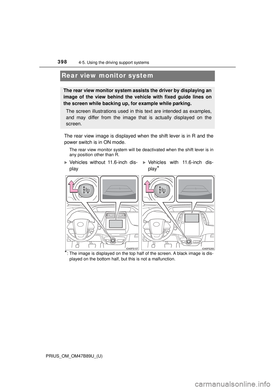 TOYOTA PRIUS 2018  Owners Manual (in English) 398
PRIUS_OM_OM47B89U_(U)
4-5. Using the driving support systems
Rear view monitor system
The rear view image is displayed when the shift lever is in R and the
power switch is in ON mode.
The rear vie