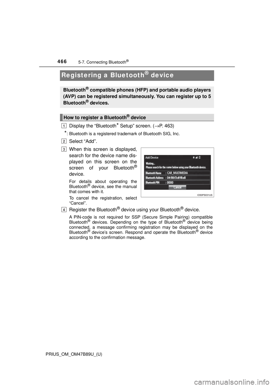 TOYOTA PRIUS 2018  Owners Manual (in English) 466
PRIUS_OM_OM47B89U_(U)
5-7. Connecting Bluetooth®
Registering a Bluetooth® device
Display the “Bluetooth* Setup” screen. (→P. 463)
*: Bluetooth is a registered trademark of Bluetooth SIG, I