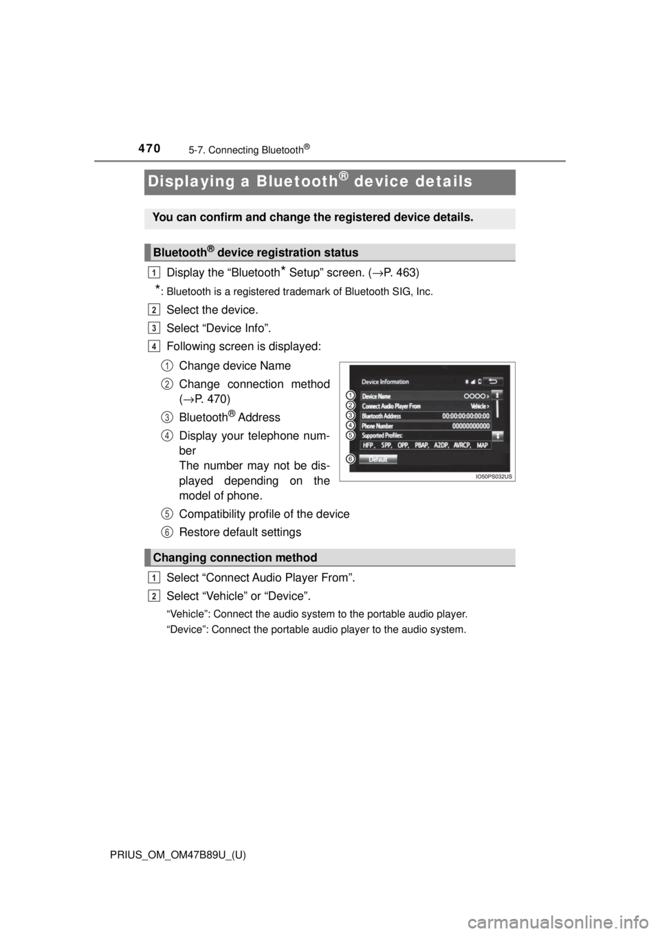 TOYOTA PRIUS 2018  Owners Manual (in English) 470
PRIUS_OM_OM47B89U_(U)
5-7. Connecting Bluetooth®
Displaying a Bluetooth® device details
Display the “Bluetooth* Setup” screen. (→P. 463)
*: Bluetooth is a registered trademark of Bluetooth