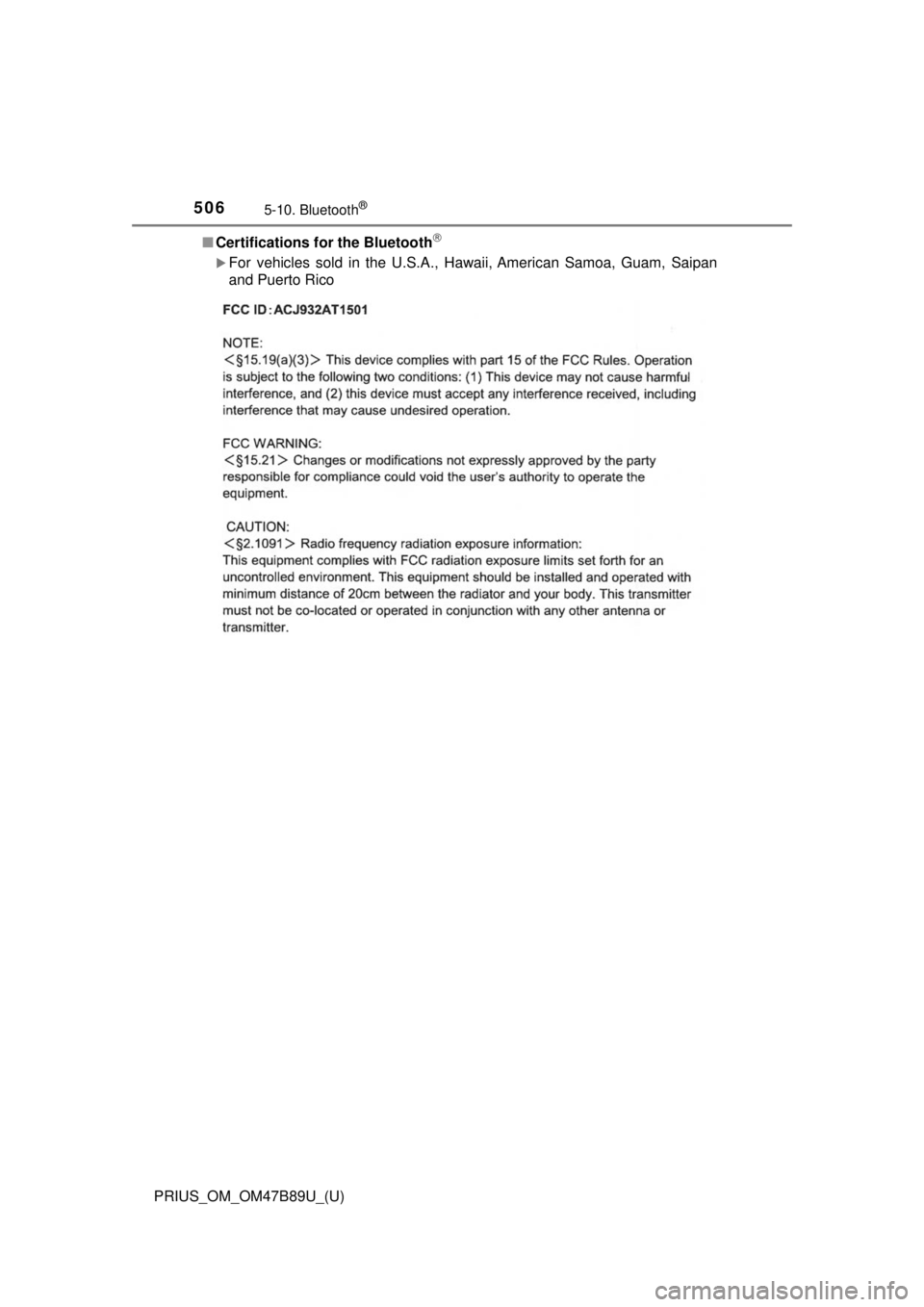 TOYOTA PRIUS 2018  Owners Manual (in English) 5065-10. Bluetooth®
PRIUS_OM_OM47B89U_(U)■
Certifications for the Bluetooth

For vehicles sold in the U.S.A., Hawaii, American Samoa, Guam, Saipan
and Puerto Rico 