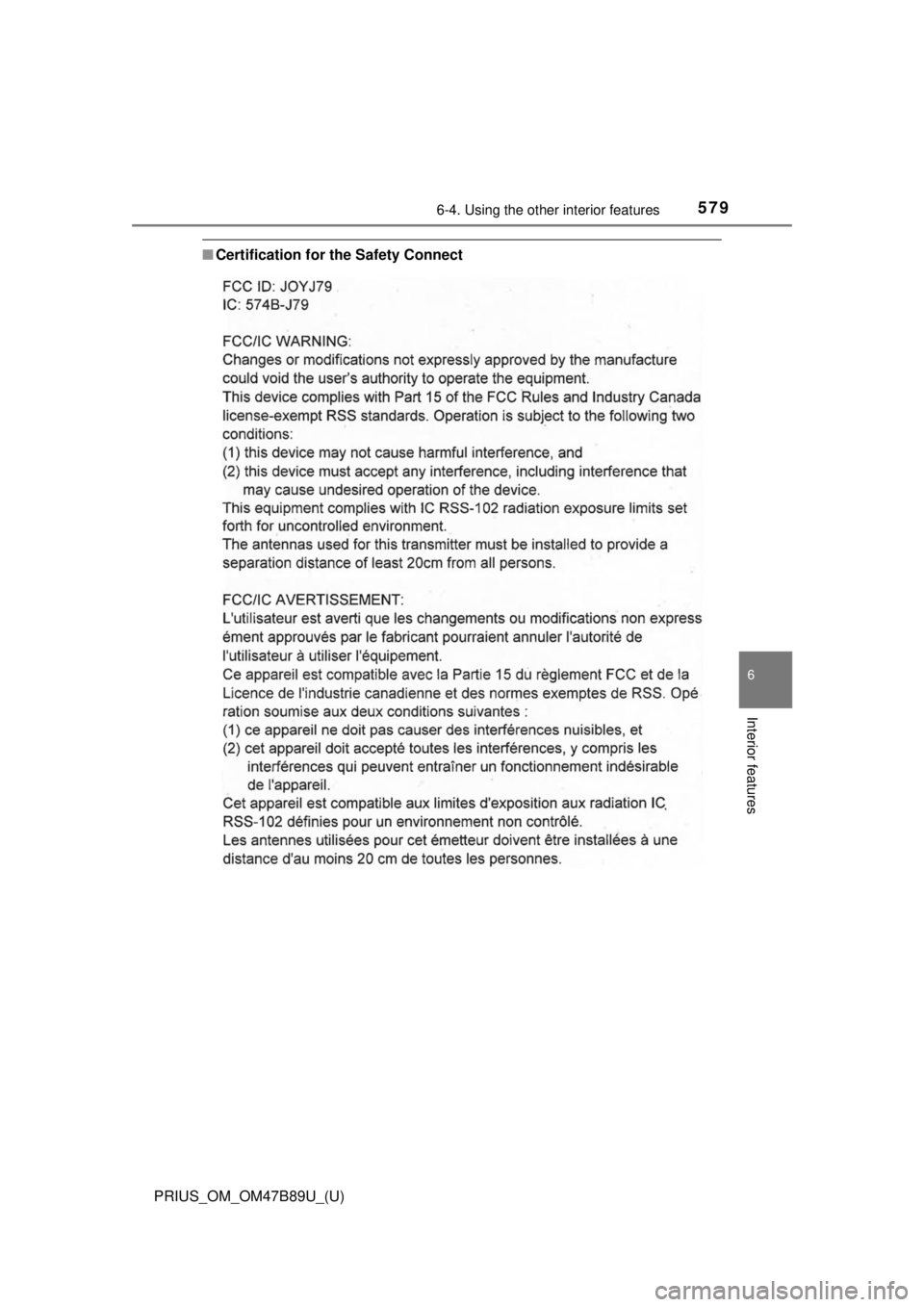 TOYOTA PRIUS 2018  Owners Manual (in English) PRIUS_OM_OM47B89U_(U)
5796-4. Using the other interior features
6
Interior features
■Certification for the Safety Connect 