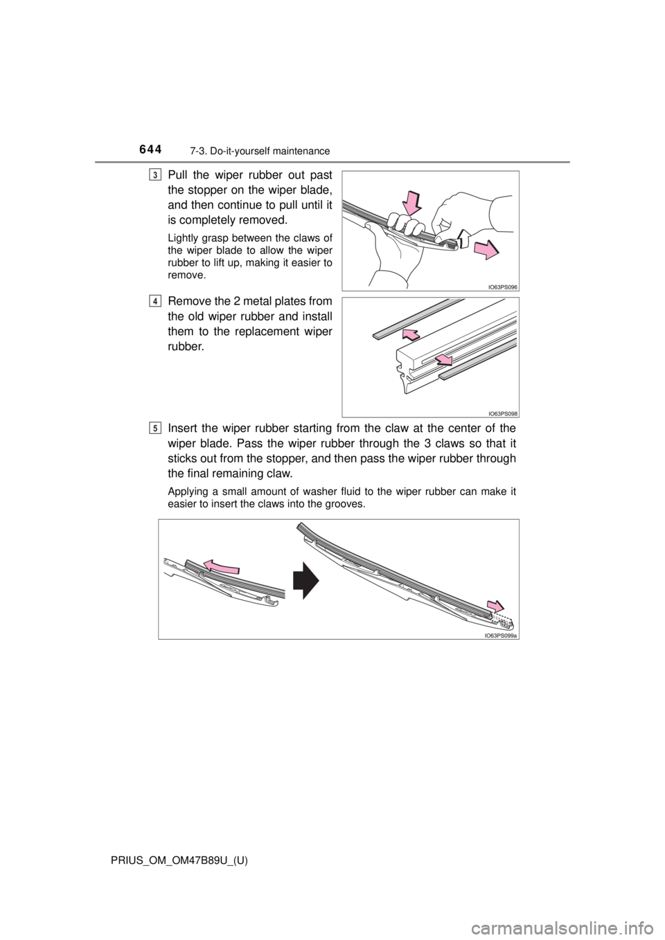 TOYOTA PRIUS 2018  Owners Manual (in English) 644
PRIUS_OM_OM47B89U_(U)
7-3. Do-it-yourself maintenance
Pull the wiper rubber out past
the stopper on the wiper blade,
and then continue to pull until it
is completely removed.
Lightly grasp between