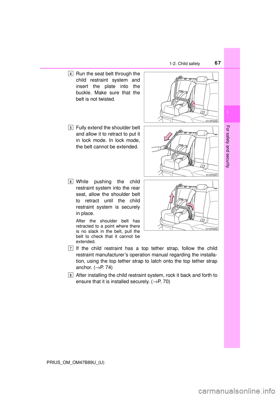 TOYOTA PRIUS 2018  Owners Manual (in English) 671-2. Child safety
PRIUS_OM_OM47B89U_(U)
1
For safety and security
Run the seat belt through the
child restraint system and
insert the plate into the
buckle. Make sure that the
belt is not twisted.
F