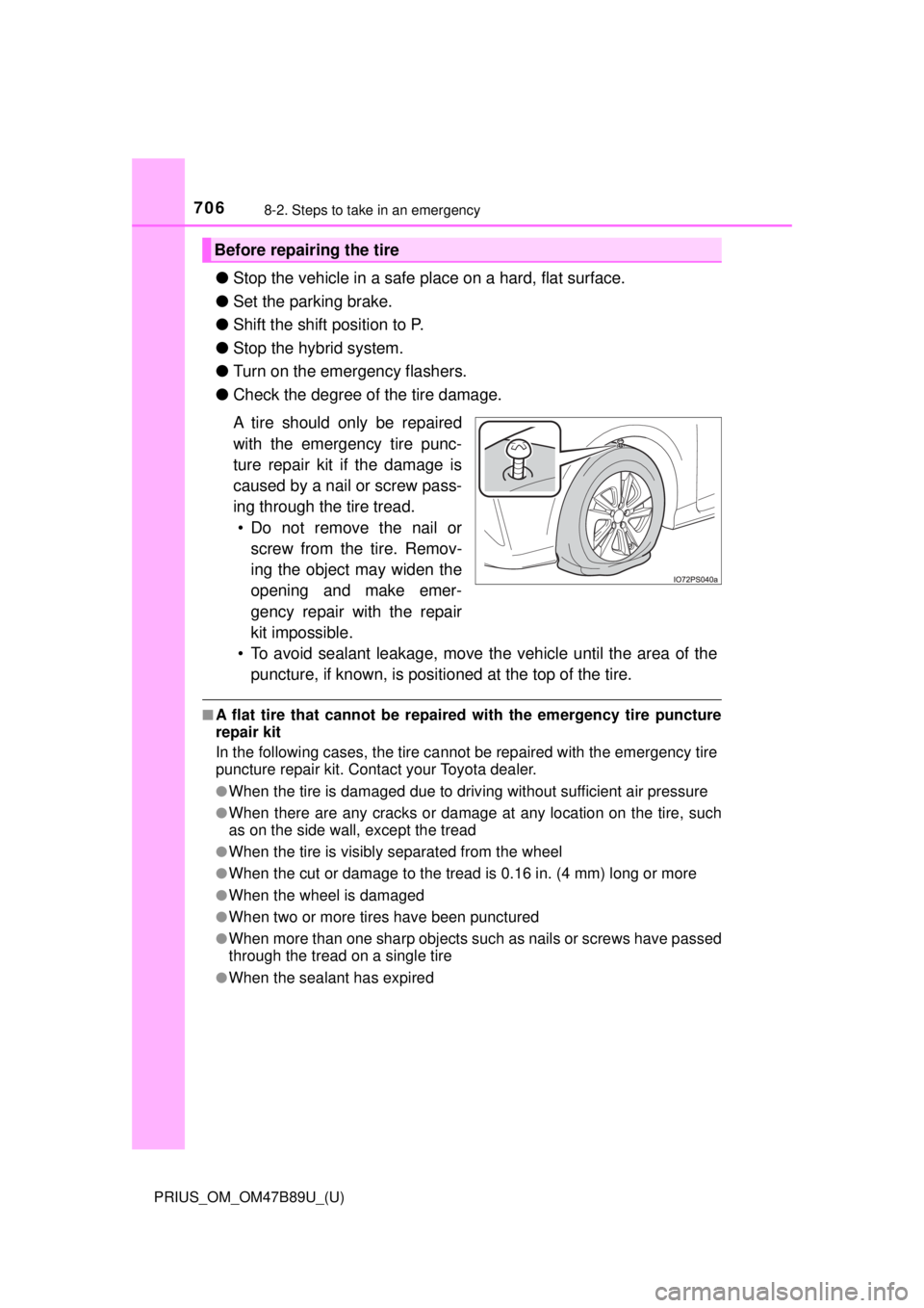 TOYOTA PRIUS 2018 Owners Manual (in English) 7068-2. Steps to take in an emergency
PRIUS_OM_OM47B89U_(U)
●Stop the vehicle in a safe pl ace on a hard, flat surface.
● Set the parking brake.
● Shift the shift position to P.
● Stop the hyb TOYOTA PRIUS 2018 Owners Manual (in English) 7068-2. Steps to take in an emergency
PRIUS_OM_OM47B89U_(U)
●Stop the vehicle in a safe pl ace on a hard, flat surface.
● Set the parking brake.
● Shift the shift position to P.
● Stop the hyb