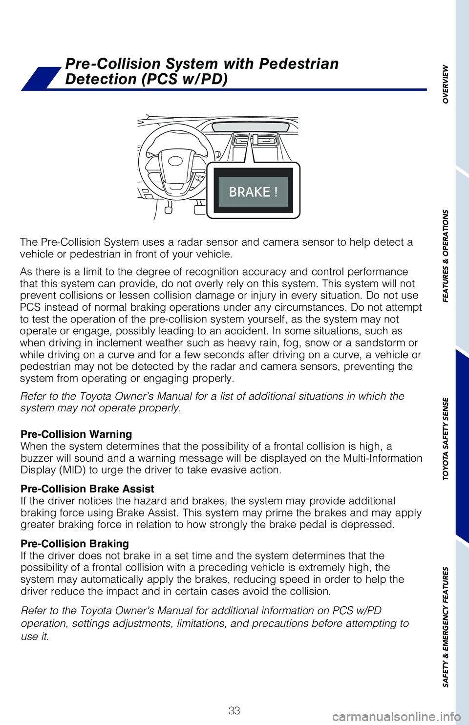 TOYOTA PRIUS 2019 Owners Manual (in English) 33
OVERVIEW
FEATURES & OPERATIONS
TOYOTA SAFETY SENSE
SAFETY & EMERGENCY FEATURES
The Pre-Collision System uses a radar sensor and camera sensor to help detect a vehicle or pedestrian in front of your TOYOTA PRIUS 2019 Owners Manual (in English) 33
OVERVIEW
FEATURES & OPERATIONS
TOYOTA SAFETY SENSE
SAFETY & EMERGENCY FEATURES
The Pre-Collision System uses a radar sensor and camera sensor to help detect a vehicle or pedestrian in front of your