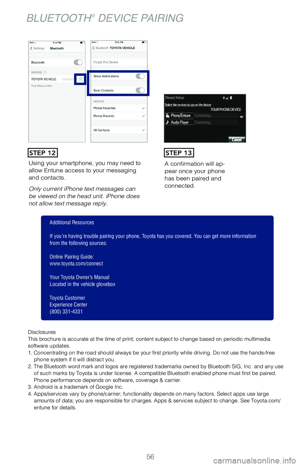 TOYOTA PRIUS 2019 Owners Manual (in English) 56
Using your smartphone, you may need to allow Entune access to your messaging and contacts.
Only current iPhone text messages can be viewed on the head unit. iPhone does not allow text message reply TOYOTA PRIUS 2019 Owners Manual (in English) 56
Using your smartphone, you may need to allow Entune access to your messaging and contacts.
Only current iPhone text messages can be viewed on the head unit. iPhone does not allow text message reply