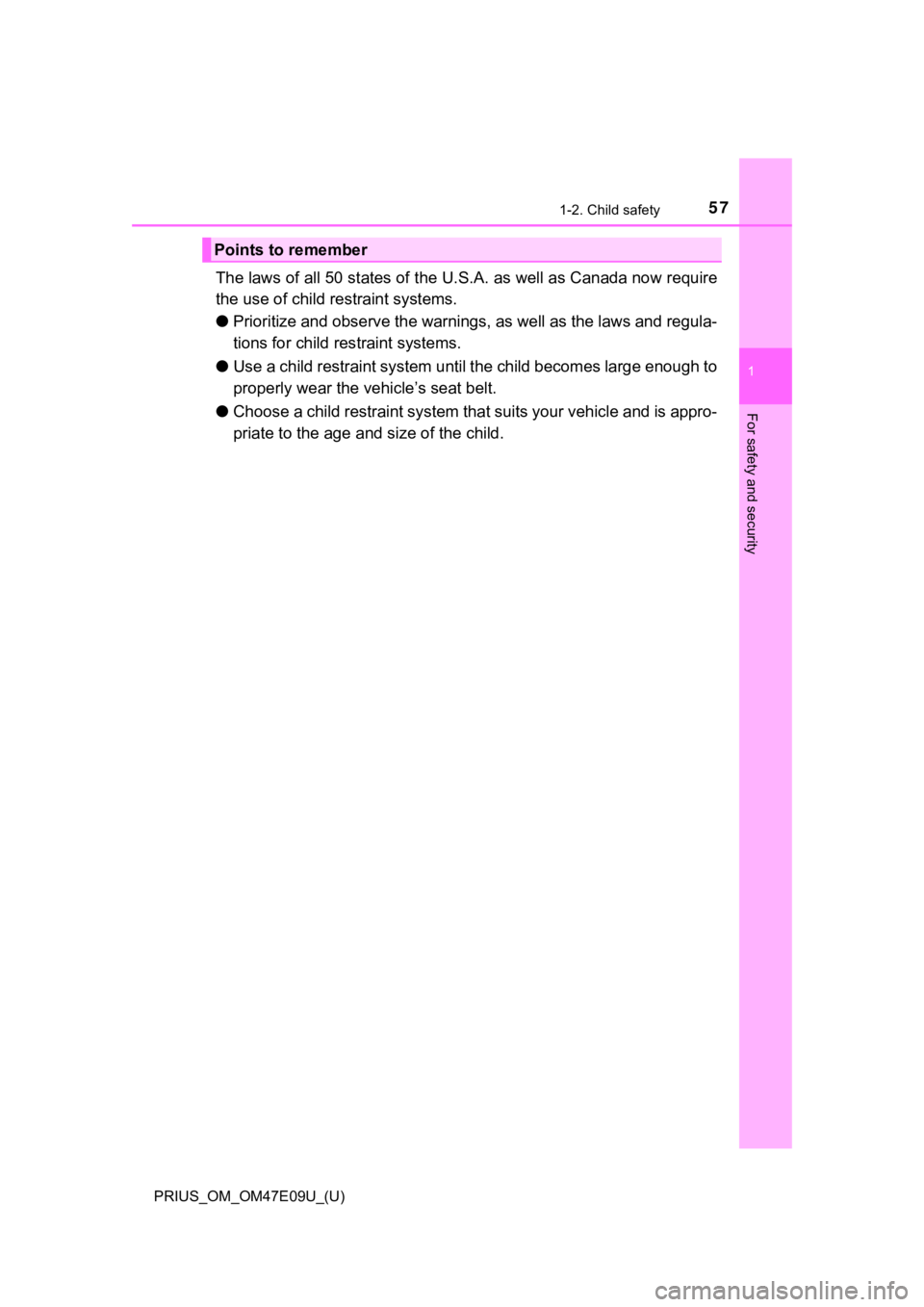 TOYOTA PRIUS 2021  Owners Manual (in English) 571-2. Child safety
PRIUS_OM_OM47E09U_(U)
1
For safety and security
The laws of all 50 states of the U.S.A. as well as Canada now require
the use of child r estraint systems.
● Prioritize and observ