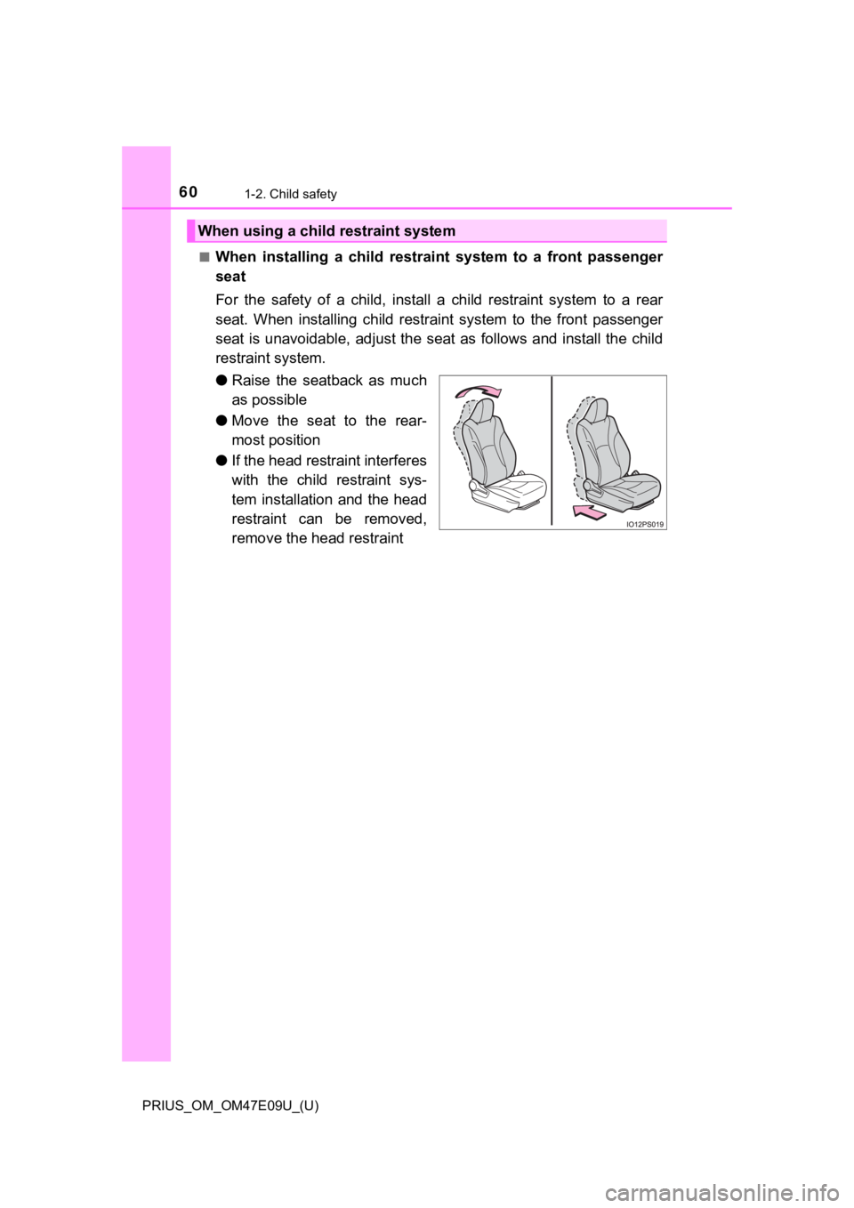 TOYOTA PRIUS 2021  Owners Manual (in English) 601-2. Child safety
PRIUS_OM_OM47E09U_(U)■
When  installing  a  child  restrain
t  system  to  a  front  passenger
seat
For  the  safety  of  a  child,  install  a  child  restraint  system  to  a  
