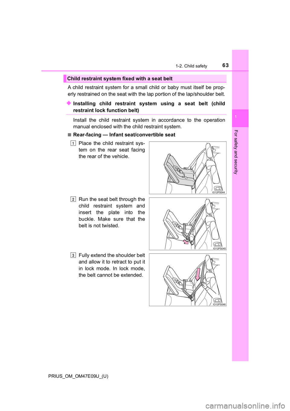 TOYOTA PRIUS 2021  Owners Manual (in English) 631-2. Child safety
PRIUS_OM_OM47E09U_(U)
1
For safety and security
A  child  restraint  system  for  a  small  child  or  baby  must  itself  be  prop-
erly restrained on the seat with the lap portio