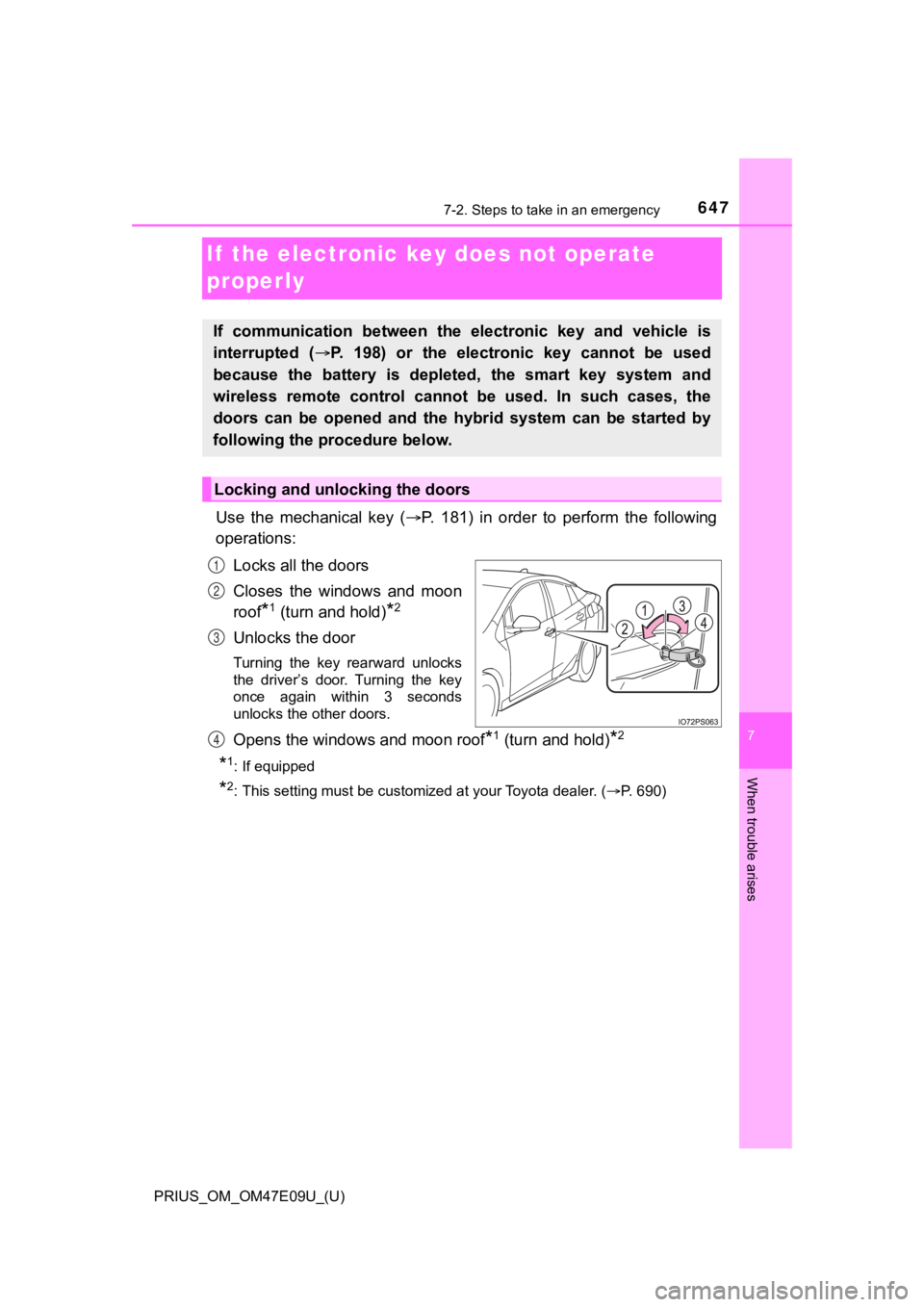 TOYOTA PRIUS 2021  Owners Manual (in English) 647
PRIUS_OM_OM47E09U_(U)
7
When trouble arises
7-2. Steps to take in an emergency
If  the electronic key does not operate 
properly
Use  the  mechanical  key  (P.  181)  in  order  to  perform  th