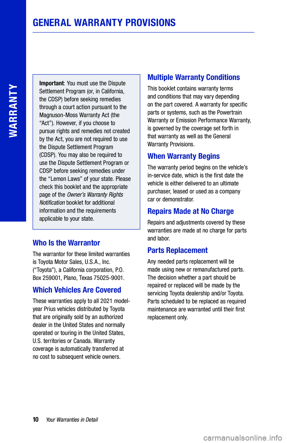 TOYOTA PRIUS 2021  Warranties & Maintenance Guides (in English) 10Your Warranties in Detail
GENERAL WARRANTY PROVISIONS
WARRANTY
Important: You must use the Dispute 
Settlement Program (or, in California, 
the CDSP) before seeking remedies 
through a court action 