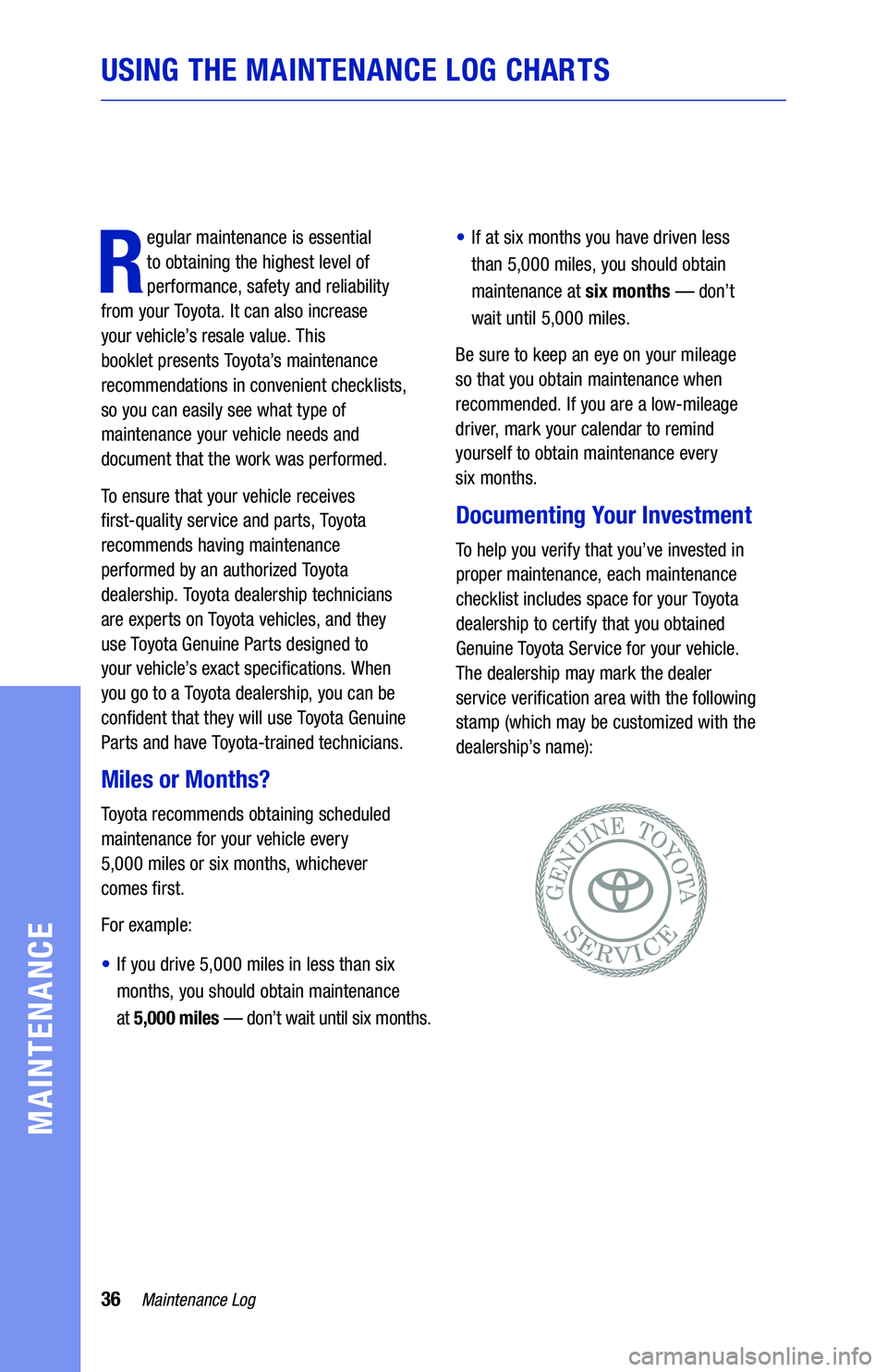 TOYOTA PRIUS 2021  Warranties & Maintenance Guides (in English) 36Maintenance Log
USING THE MAINTENANCE LOG CHARTS
MAINTENANCE
R
egular maintenance is essential  
to obtaining the highest level of 
performance, safety and reliability  
from your Toyota. It can als