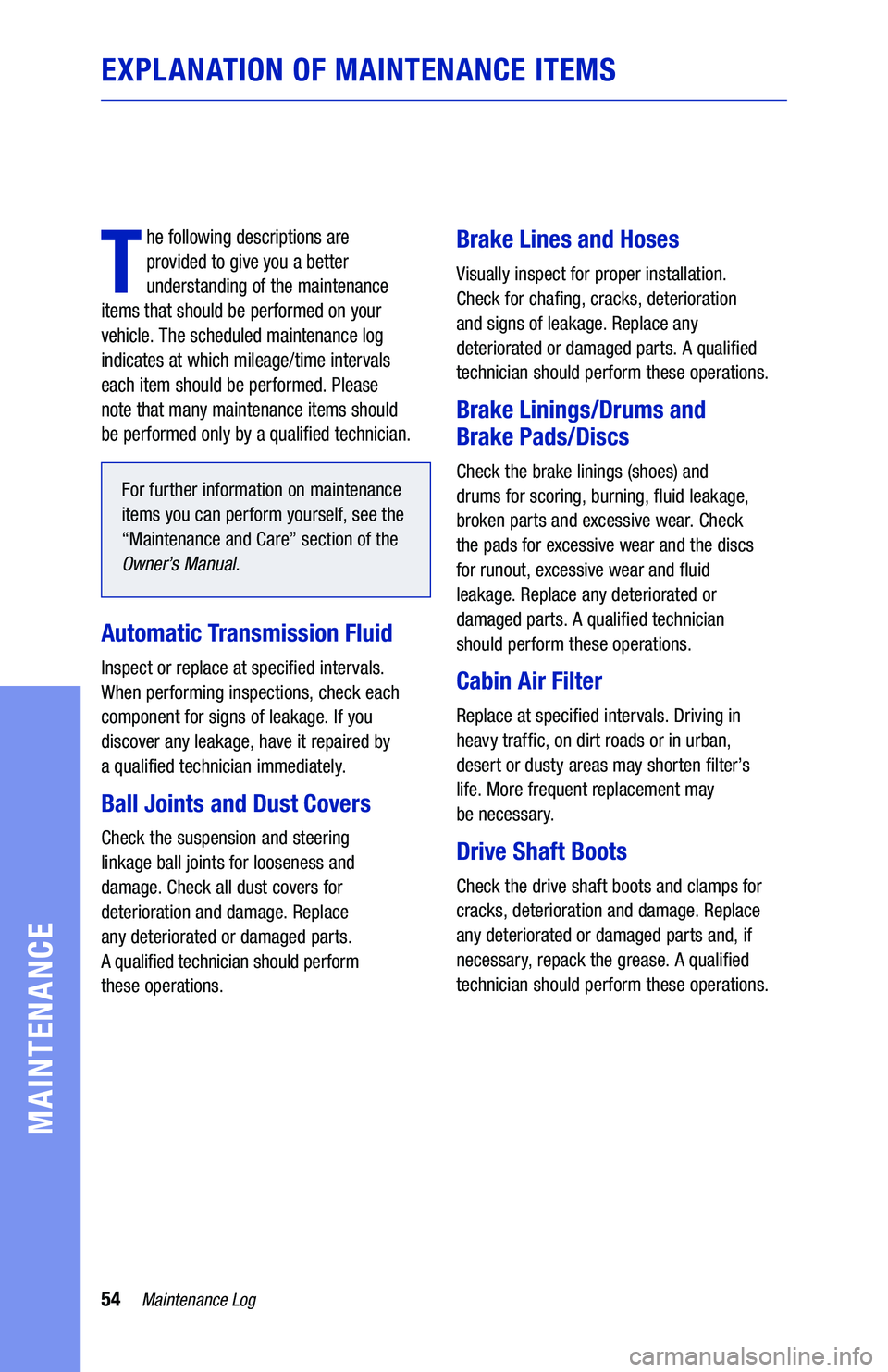TOYOTA PRIUS 2021  Warranties & Maintenance Guides (in English) 54Maintenance Log
MAINTENANCE
EXPLANATION OF MAINTENANCE ITEMS
T
he following descriptions are  
provided to give you a better 
understanding of the maintenance  
items that should be performed on you