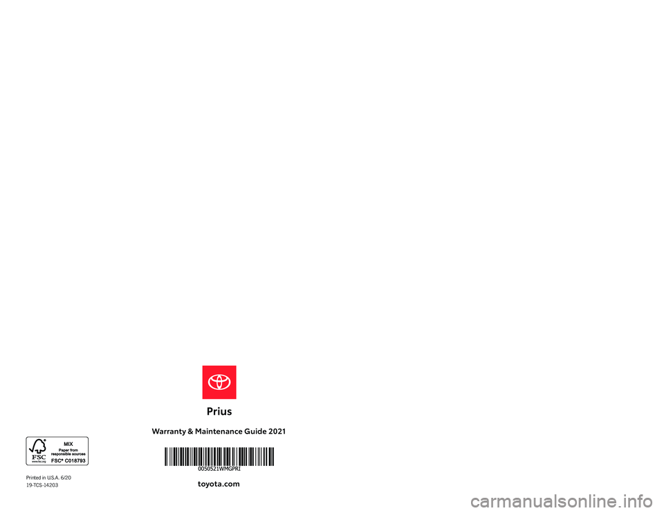 TOYOTA PRIUS 2021  Warranties & Maintenance Guides (in English) Warranty & Maintenance Guide 2021
toyota.com2021
WARRANT Y &
MAINTENANCE 
GUIDE
Printed in U.S.A. 6/20 19 -T C S -14 2 0 3       