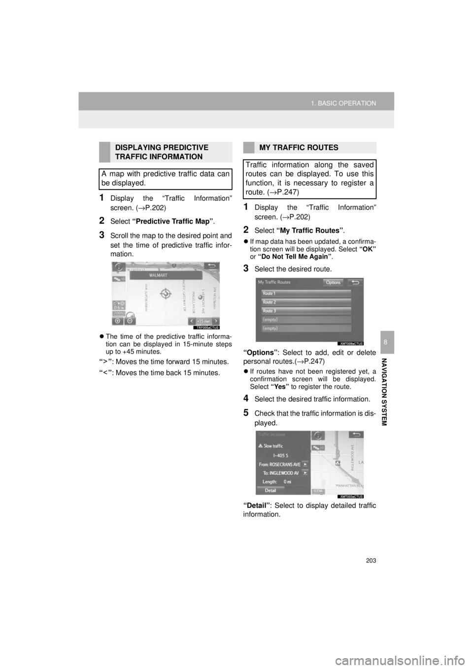 TOYOTA PRIUS C 2018 Accessories, Audio & Navigation (in English) 203
1. BASIC OPERATION
NAVIGATION SYSTEM
Prius_C_Navi_U
8
1Display the “Traffic Information”
screen. (→P.202)
2Select “Predictive Traffic Map” .
3Scroll the map to the desired point and
set TOYOTA PRIUS C 2018 Accessories, Audio & Navigation (in English) 203
1. BASIC OPERATION
NAVIGATION SYSTEM
Prius_C_Navi_U
8
1Display the “Traffic Information”
screen. (→P.202)
2Select “Predictive Traffic Map” .
3Scroll the map to the desired point and
set