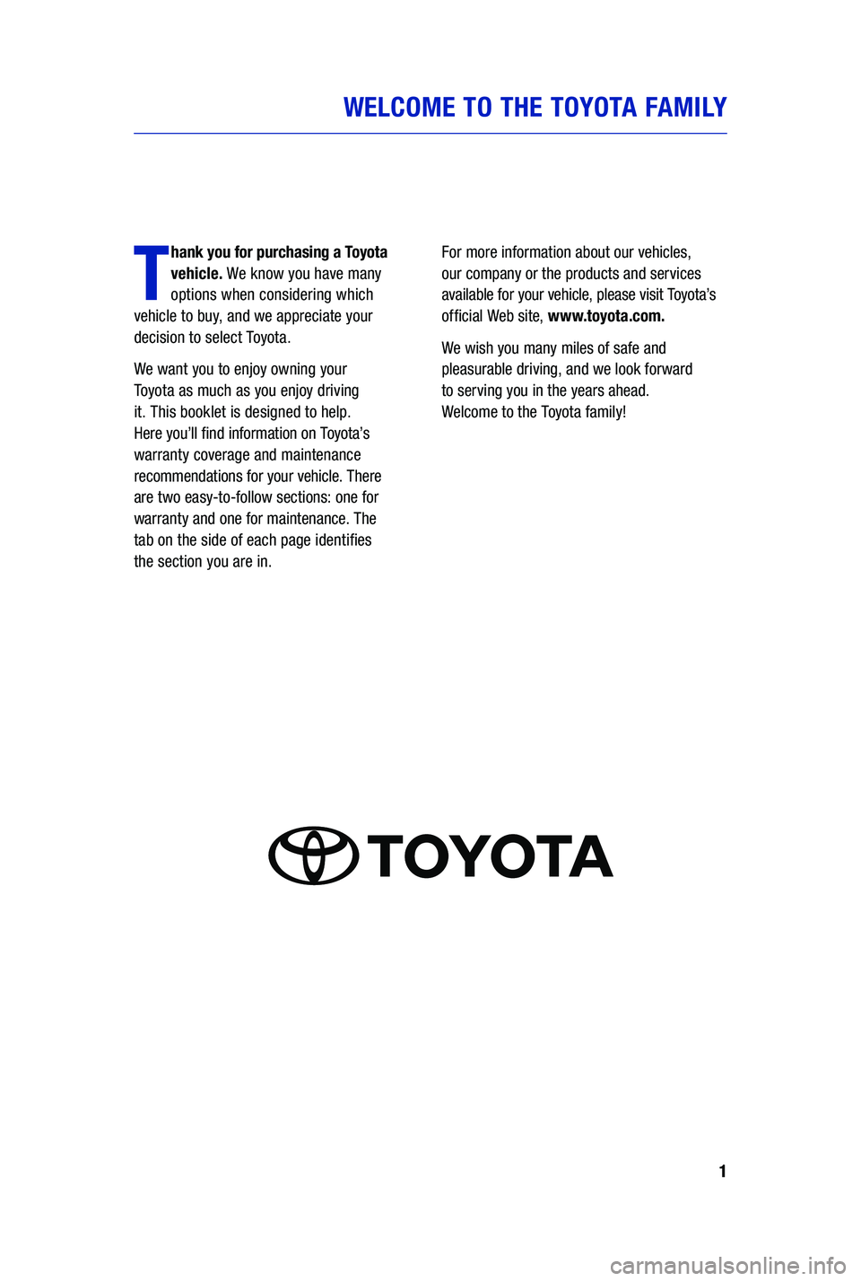 TOYOTA PRIUS PRIME 2019  Warranties & Maintenance Guides (in English) 1
WELCOME TO THE TOYOTA FAMILY
T
hank you for purchasing a Toyota 
vehicle. We know you have many 
options when considering which   
vehicle to buy, and we appreciate your 
decision to select Toyota.
