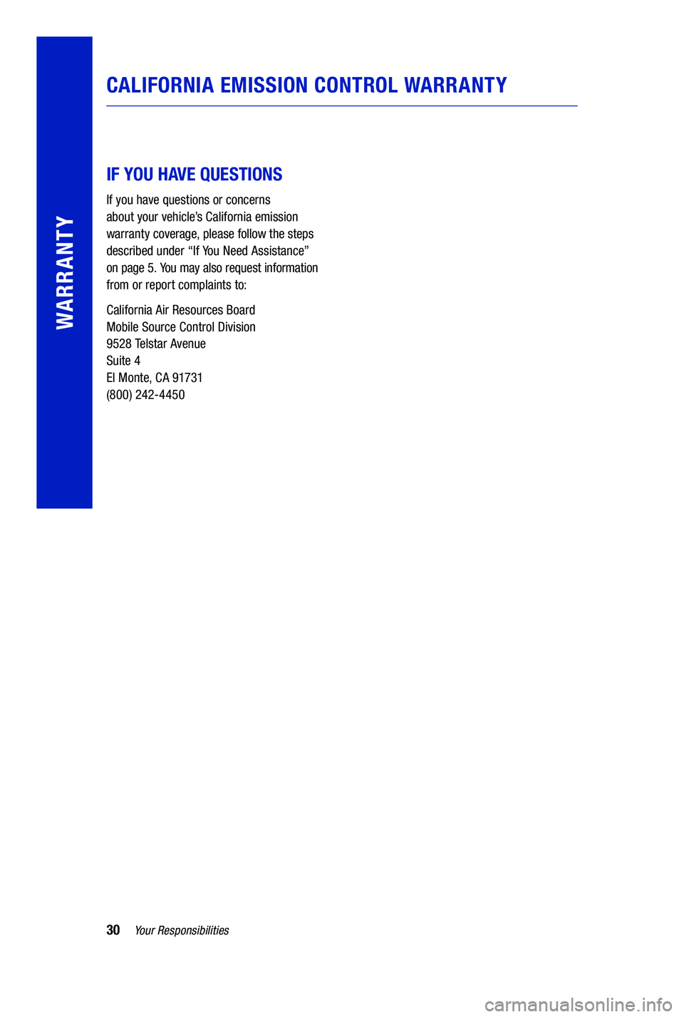 TOYOTA PRIUS PRIME 2019  Warranties & Maintenance Guides (in English) 30Your Responsibilities
WARRANTY
CALIFORNIA EMISSION CONTROL WARRANTY
 
 
IF YOU HAVE QUESTIONS
If you have questions or concerns  
about your vehicle’s California emission 
warranty coverage, pleas