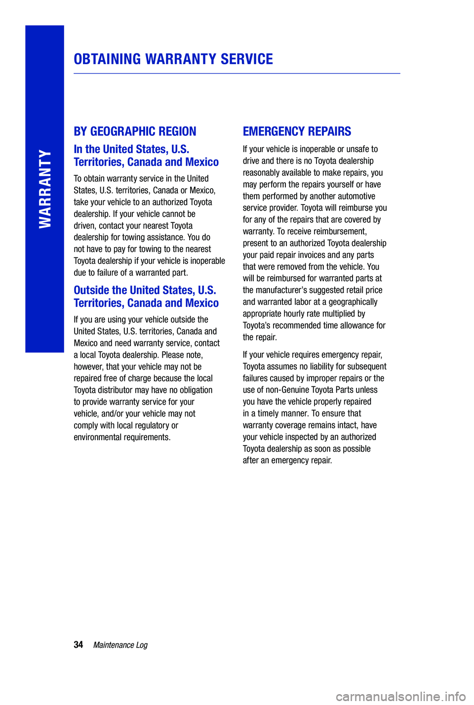 TOYOTA PRIUS PRIME 2019  Warranties & Maintenance Guides (in English) 34Maintenance Log
OBTAINING WARRANTY SERVICE
BY GEOGRAPHIC REGION 
In the United States, U.S. 
Territories, Canada and Mexico
To obtain warranty service in the United 
States, U.S. territories, Canada