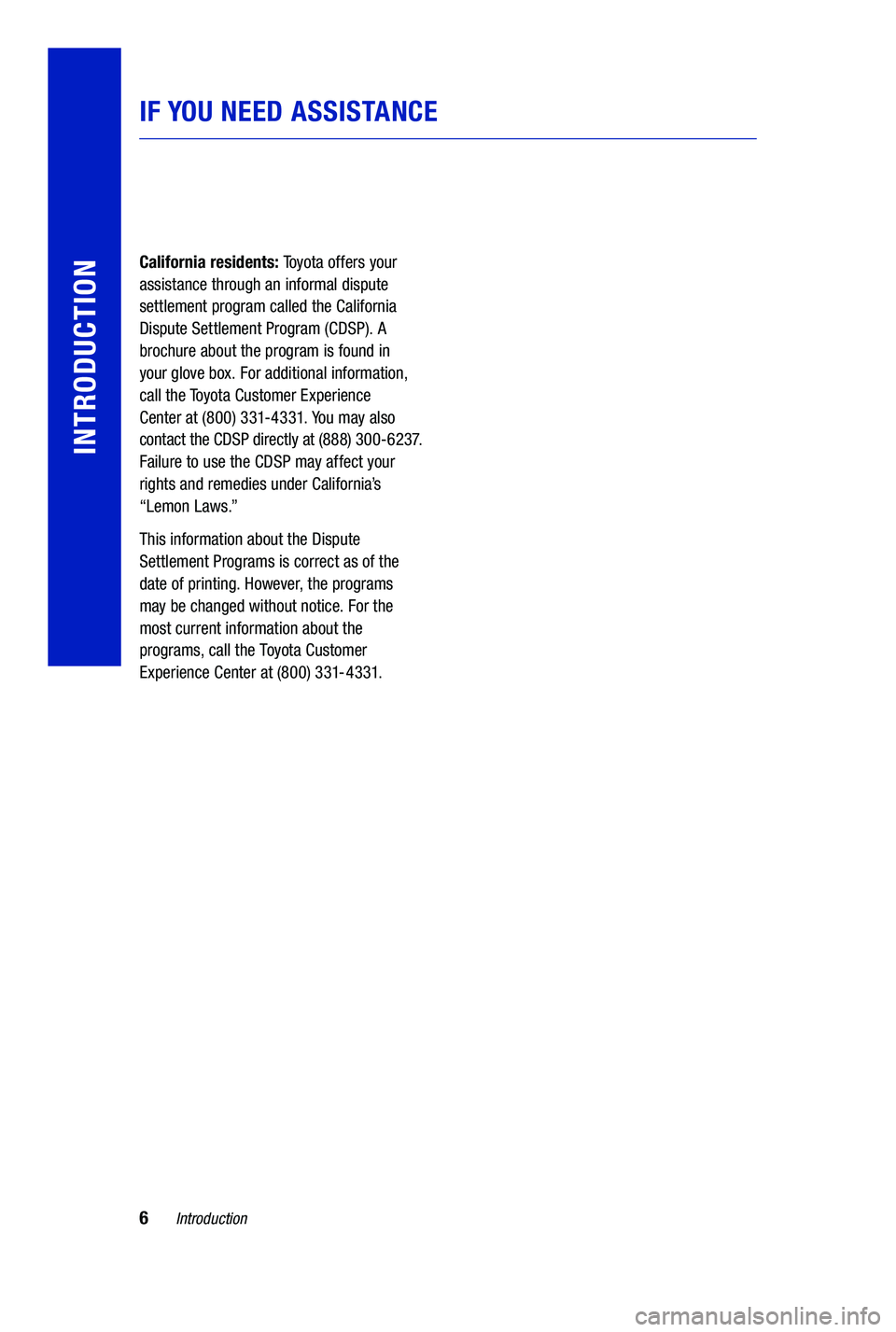 TOYOTA PRIUS PRIME 2019  Warranties & Maintenance Guides (in English) 6Introduction
IF YOU NEED ASSISTANCE
INTRODUCTION
California residents: Toyota offers your 
assistance through an informal dispute 
settlement program called the California 
Dispute Settlement Program