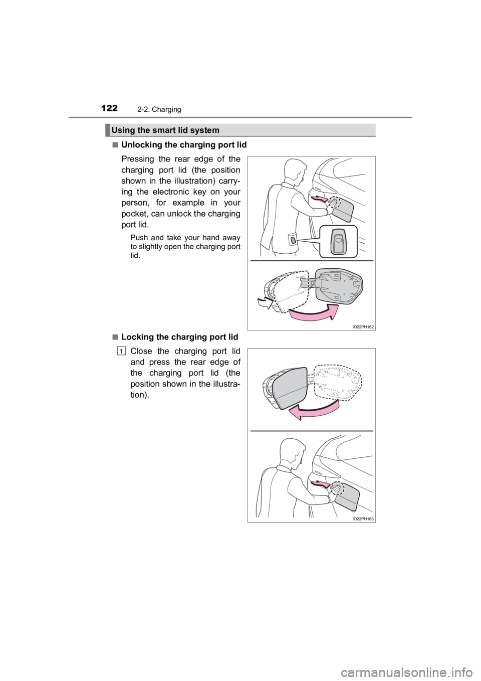 TOYOTA PRIUS PRIME 2020  Owners Manual (in English) 122
PRIUS PRIME_OM_OM47C77U_(U)
2-2. Charging
■Unlocking the charging port lid
Pressing  the  rear  edge  of  the
charging  port  lid  (the  position
shown  in  the  illustration)  carry-
ing  the  