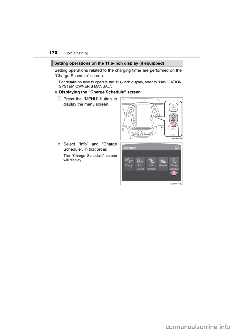 TOYOTA PRIUS PRIME 2020  Owners Manual (in English) 170
PRIUS PRIME_OM_OM47C77U_(U)
2-2. Charging
Setting operations related to the charging timer are performed on the
“Charge Schedule” screen.
For details on how to operate the 11.6-inch display, r