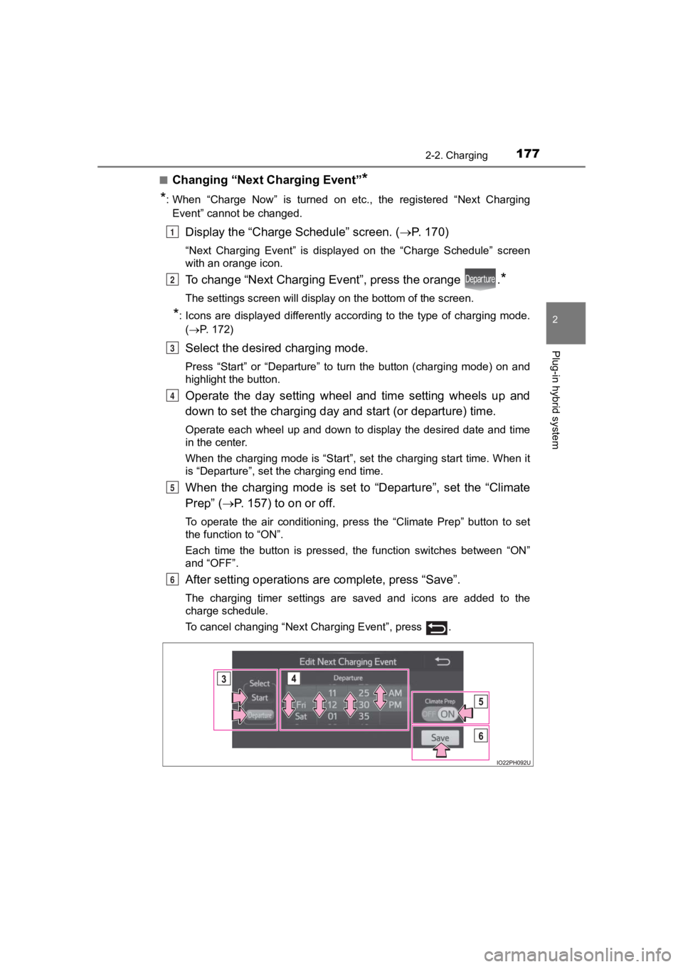 TOYOTA PRIUS PRIME 2020  Owners Manual (in English) PRIUS PRIME_OM_OM47C77U_(U)
1772-2. Charging
2
Plug-in hybrid system
■Changing “Next Charging Event”*
*
: When  “Charge  Now”  is  turned  on  etc.,  the  registered  “Next  Charging Event