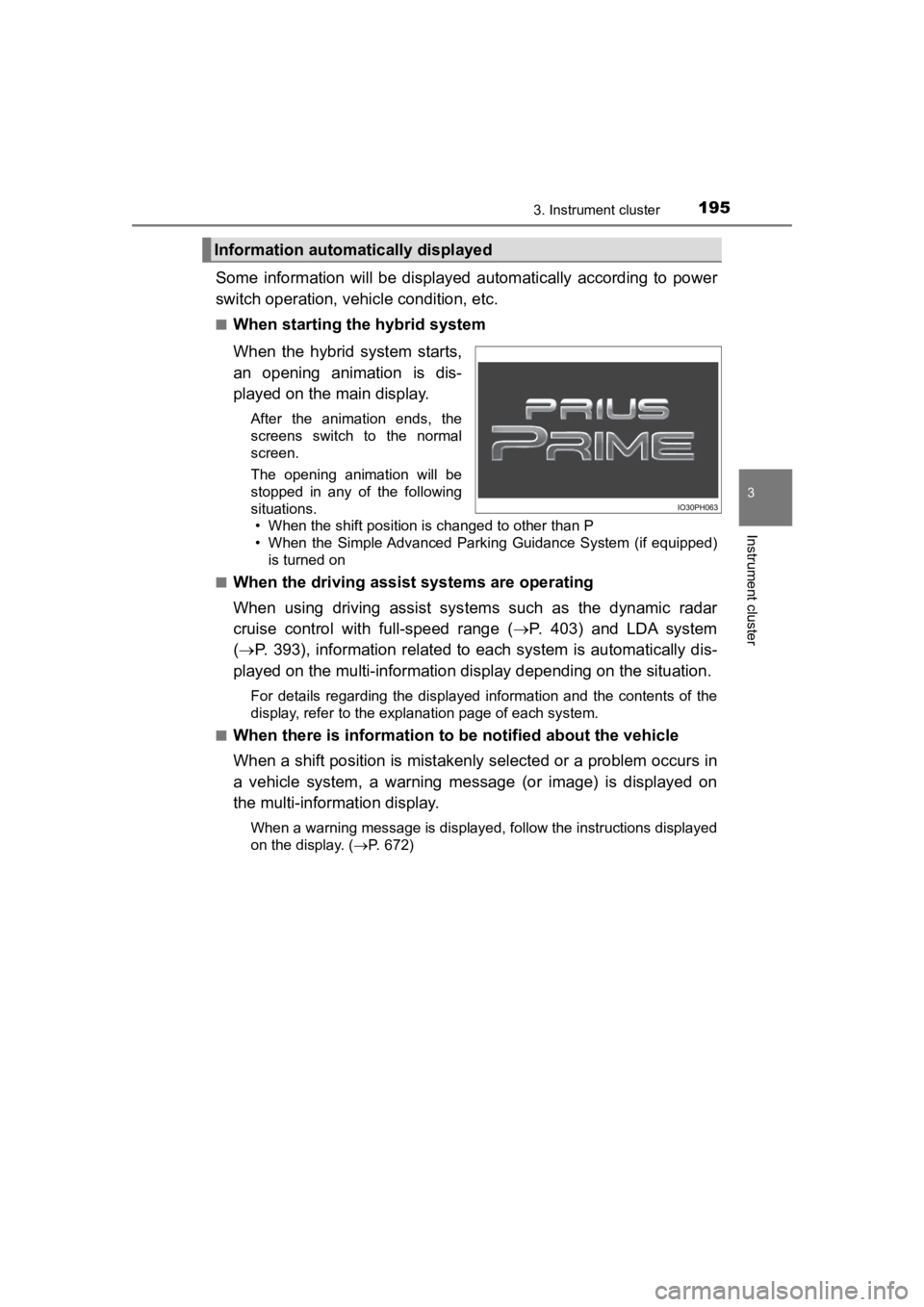 TOYOTA PRIUS PRIME 2020  Owners Manual (in English) PRIUS PRIME_OM_OM47C77U_(U)
1953. Instrument cluster
3
Instrument cluster
Some  information  will  be  displayed  automatically  according  to  power
switch operation, vehicle condition, etc.
■When 