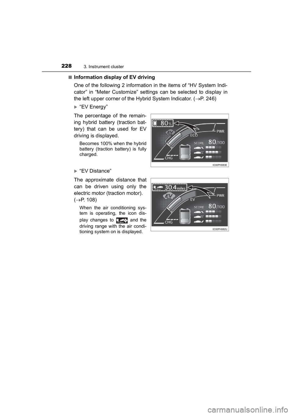 TOYOTA PRIUS PRIME 2020  Owners Manual (in English) 228
PRIUS PRIME_OM_OM47C77U_(U)
3. Instrument cluster
■Information display of EV driving
One of the following 2 information in the items of “HV System I ndi-
cator”  in  “Meter  Customize”  