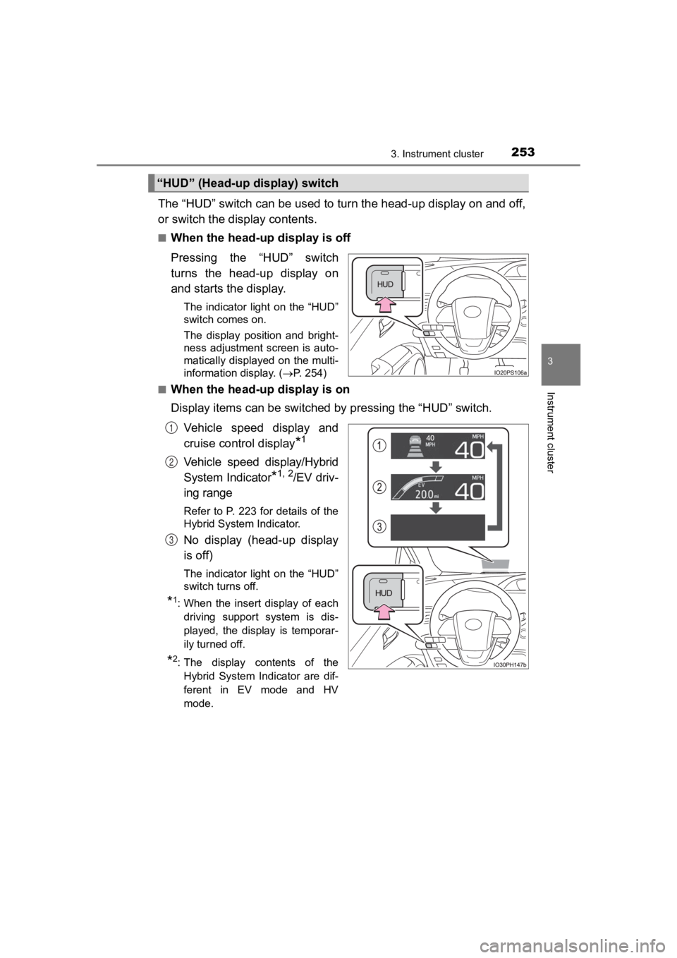TOYOTA PRIUS PRIME 2020  Owners Manual (in English) PRIUS PRIME_OM_OM47C77U_(U)
2533. Instrument cluster
3
Instrument cluster
The “HUD” switch can be used to turn the head-up display on and off,
or switch the display contents.
■When the head-up d