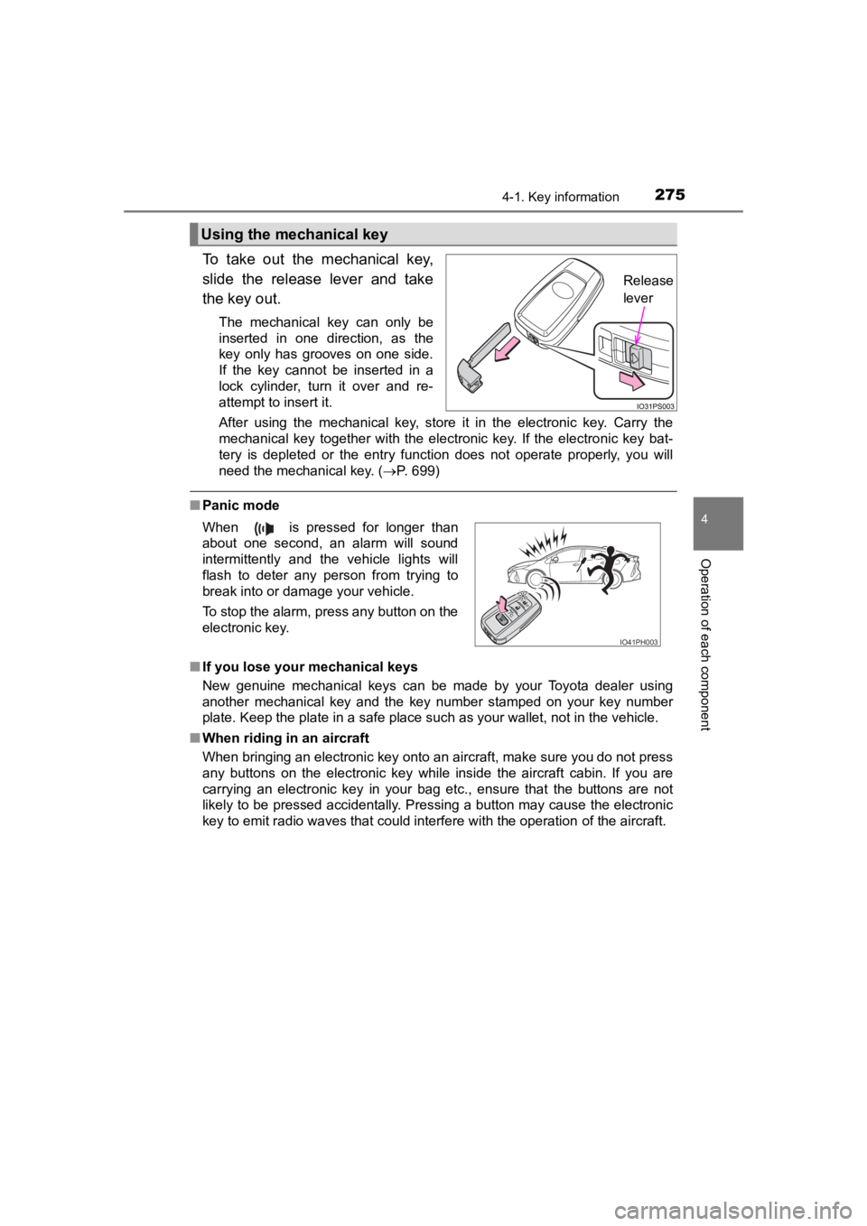 TOYOTA PRIUS PRIME 2020  Owners Manual (in English) PRIUS PRIME_OM_OM47C77U_(U)
2754-1. Key information
4
Operation of each component
To  take  out  the  mechanical  key,
slide  the  release  lever  and  take
the key out.
The  mechanical  key  can  onl