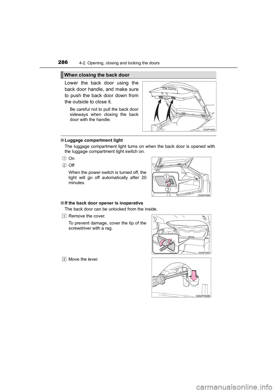 TOYOTA PRIUS PRIME 2020  Owners Manual (in English) 286
PRIUS PRIME_OM_OM47C77U_(U)
4-2. Opening, closing and locking the doors
Lower  the  back  door  using  the
back  door  handle,  and  make  sure
to  push  the  back  door  down  from
the outside to