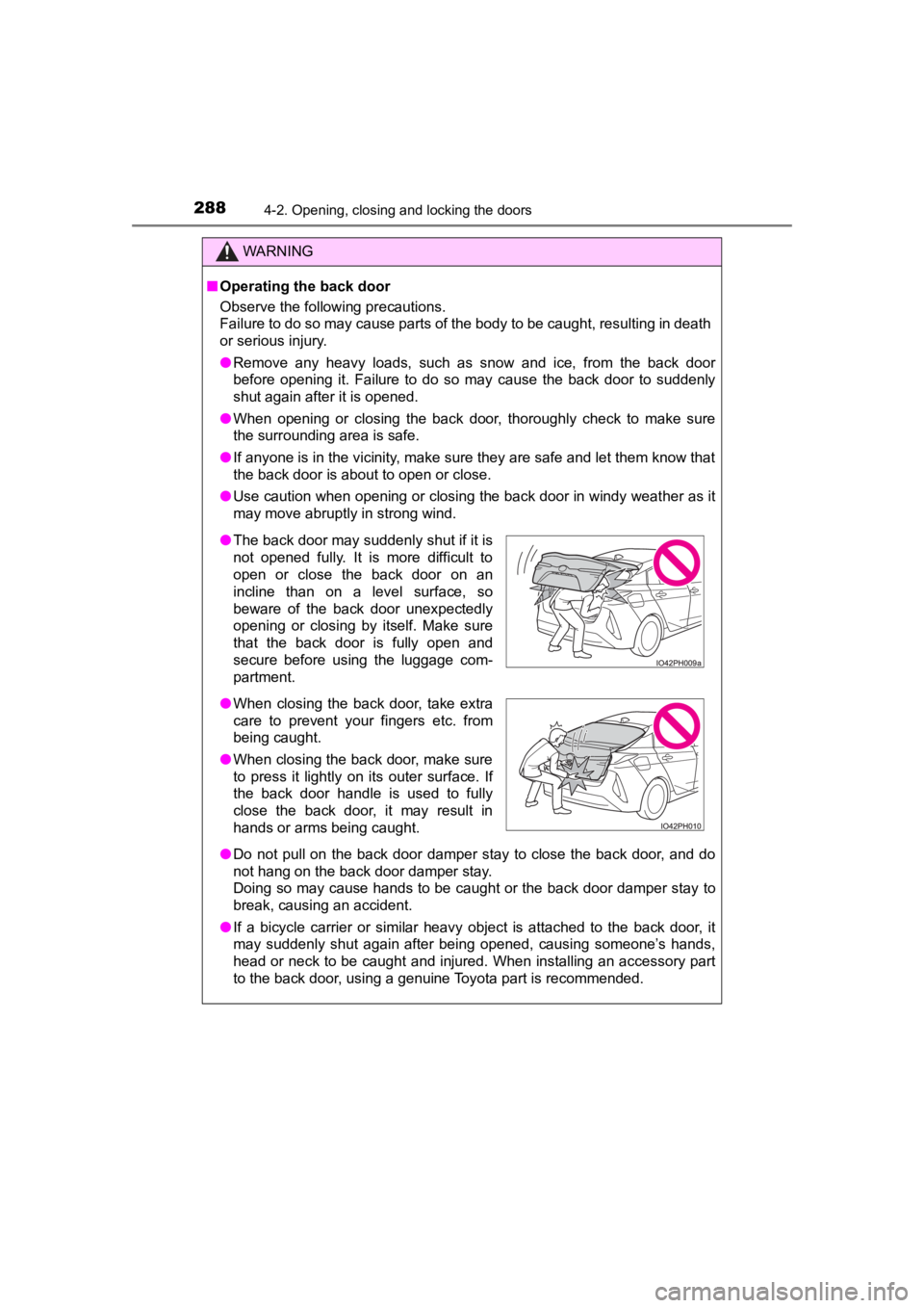 TOYOTA PRIUS PRIME 2020  Owners Manual (in English) 288
PRIUS PRIME_OM_OM47C77U_(U)
4-2. Opening, closing and locking the doors
WARNING
■Operating the back door
Observe the following precautions.
Failure to do so may cause parts of the body to be cau