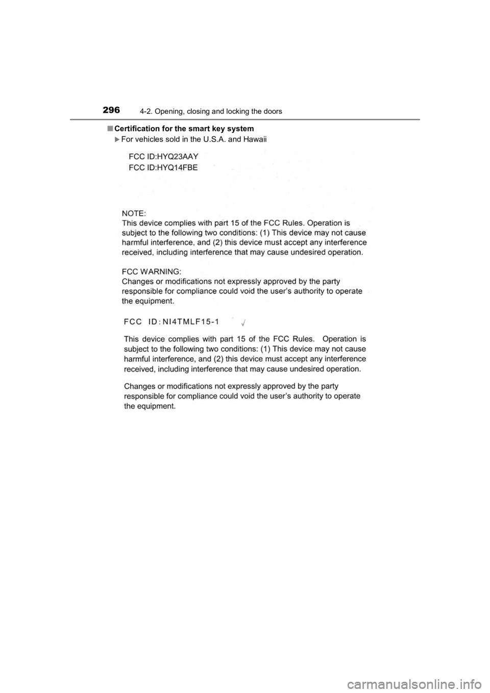 TOYOTA PRIUS PRIME 2020  Owners Manual (in English) 296
PRIUS PRIME_OM_OM47C77U_(U)
4-2. Opening, closing and locking the doors
■Certification for  the smart key system
For vehicles sold in the U.S.A. and Hawaii 