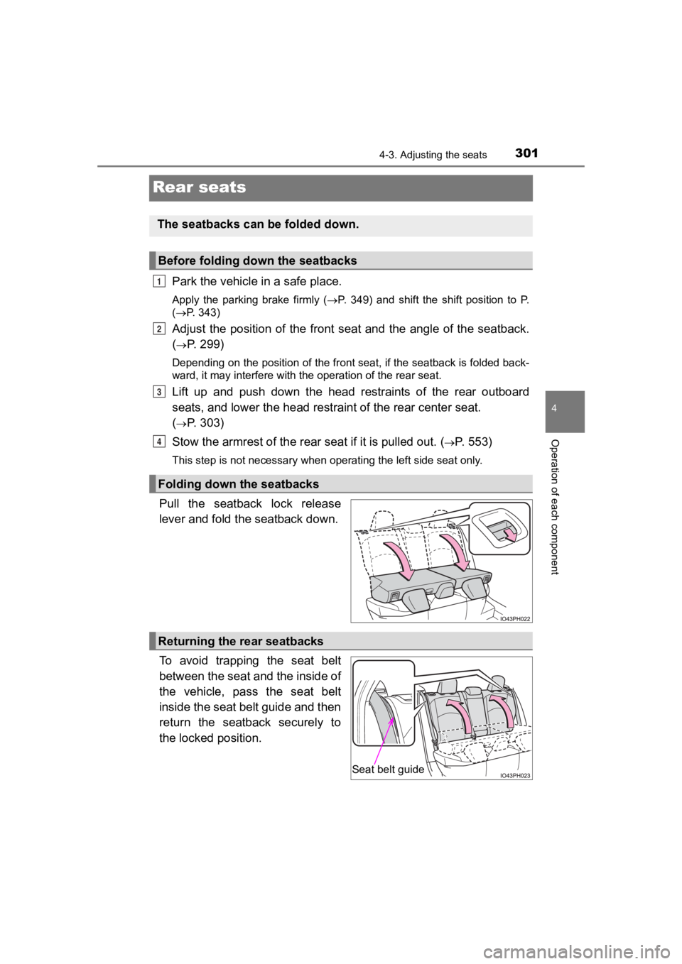 TOYOTA PRIUS PRIME 2020  Owners Manual (in English) 301
PRIUS PRIME_OM_OM47C77U_(U)
4-3. Adjusting the seats
4
Operation of each component
Rear seats
Park the vehicle in a safe place.
Apply  the  parking  brake  firmly  ( P.  349)  and  shift  the  