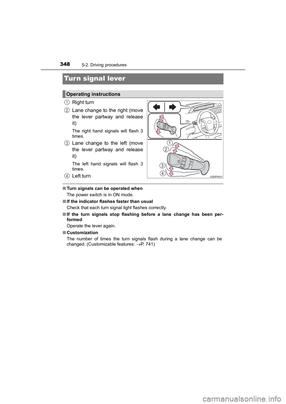 TOYOTA PRIUS PRIME 2020  Owners Manual (in English) 348
PRIUS PRIME_OM_OM47C77U_(U)
5-2. Driving procedures
Turn signal lever
Right turn
Lane change to the right (move
the  lever  partway  and  release
it)
The  right  hand  signals  will  flash  3
time