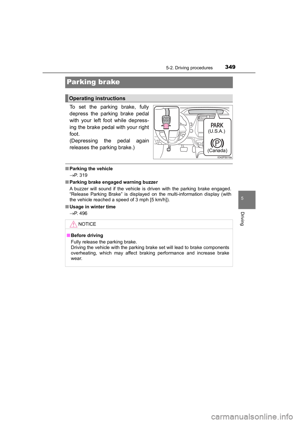 TOYOTA PRIUS PRIME 2020  Owners Manual (in English) 349
PRIUS PRIME_OM_OM47C77U_(U)
5-2. Driving procedures
5
Driving
Parking brake
To  set  the  parking  brake,  fully
depress  the  parking  brake  pedal
with  your  left  foot  while  depress-
ing the