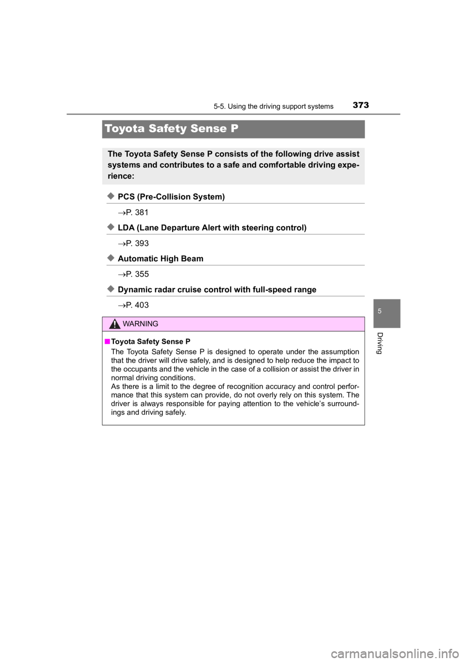TOYOTA PRIUS PRIME 2020  Owners Manual (in English) 373
PRIUS PRIME_OM_OM47C77U_(U)
5-5. Using the driving support systems
5
Driving
Toyota Safety Sense P
◆PCS (Pre-Collision System)
P.   3 8 1
◆LDA (Lane Departure Alert with steering control)
