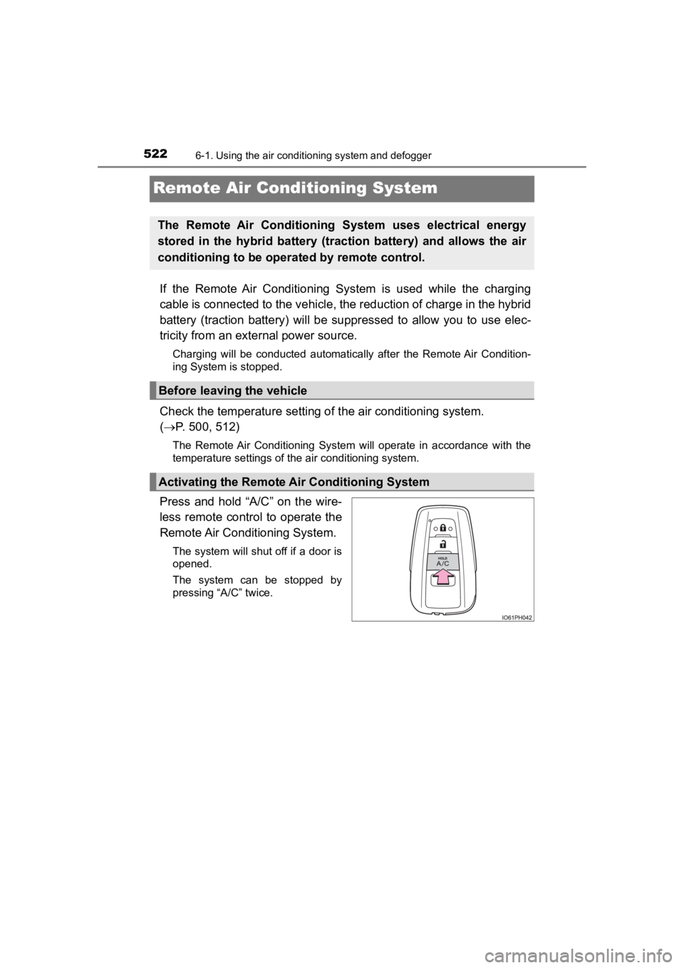 TOYOTA PRIUS PRIME 2020 Owners Manual (in English) 522
PRIUS PRIME_OM_OM47C77U_(U)
6-1. Using the air conditioning system and defogger
Remote Air Conditioning System
If the Remote Air Conditioning System is used while the chargin g
cable is TOYOTA PRIUS PRIME 2020 Owners Manual (in English) 522
PRIUS PRIME_OM_OM47C77U_(U)
6-1. Using the air conditioning system and defogger
Remote Air Conditioning System
If the Remote Air Conditioning System is used while the chargin g
cable is