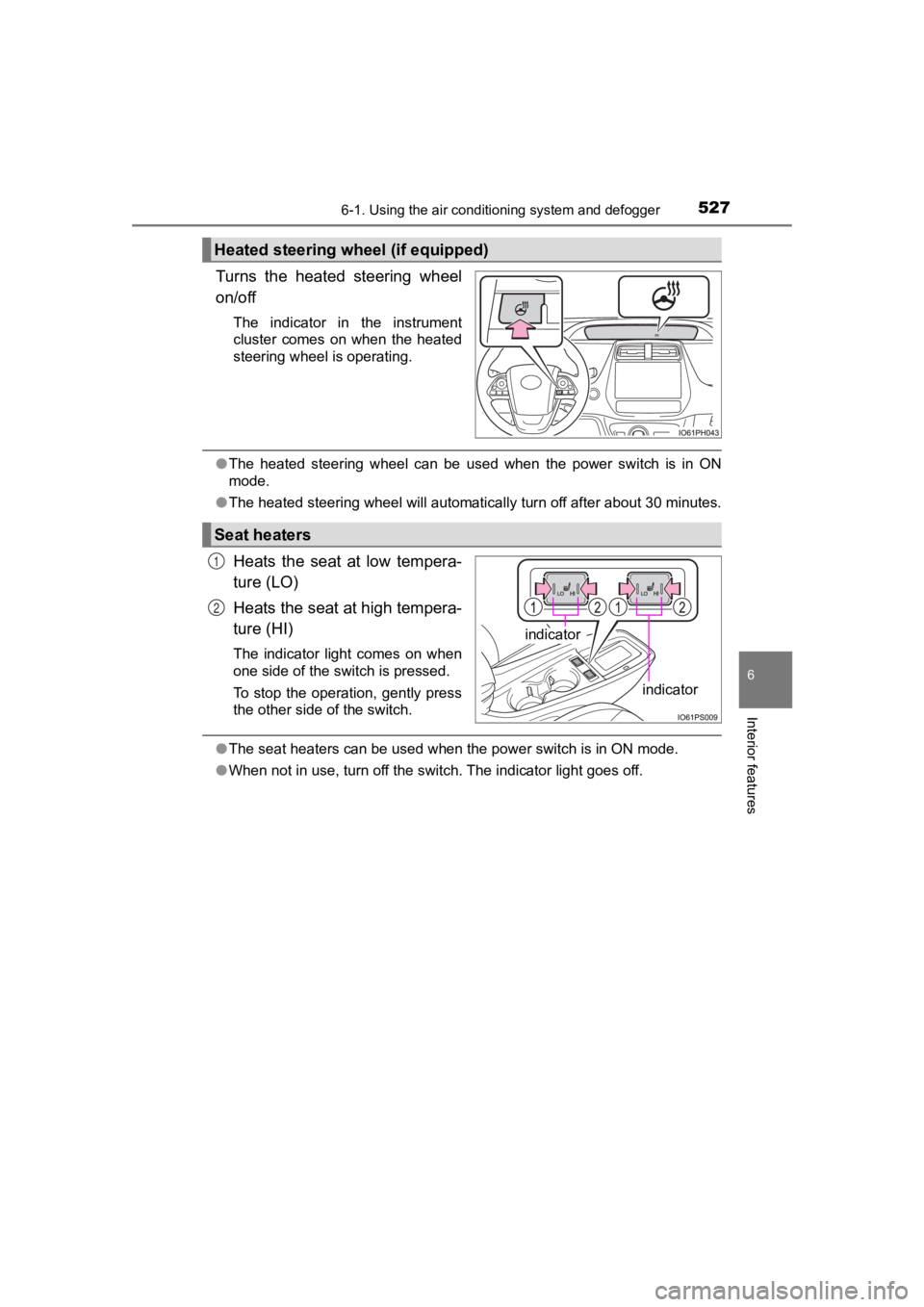 TOYOTA PRIUS PRIME 2020  Owners Manual (in English) PRIUS PRIME_OM_OM47C77U_(U)
5276-1. Using the air conditioning system and defogger
6
Interior features
Turns  the  heated  steering  wheel
on/off
The  indicator  in  the  instrument
cluster  comes  on