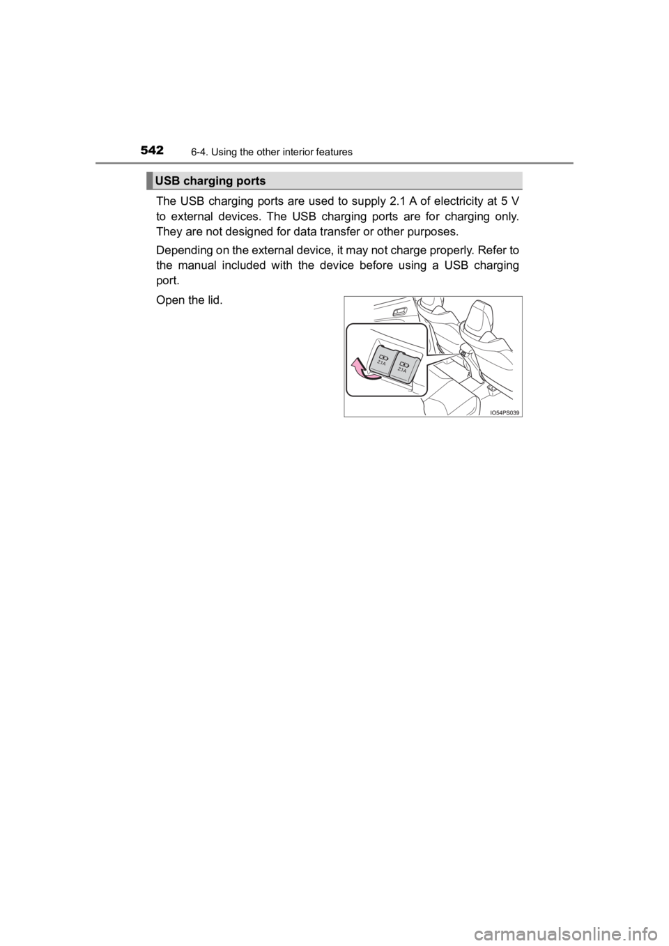 TOYOTA PRIUS PRIME 2020  Owners Manual (in English) 542
PRIUS PRIME_OM_OM47C77U_(U)
6-4. Using the other interior features
The USB  charging ports  are  used  to  supply 2.1 A  of electricity  at 5 V
to  external  devices.  The  USB  c harging  ports  