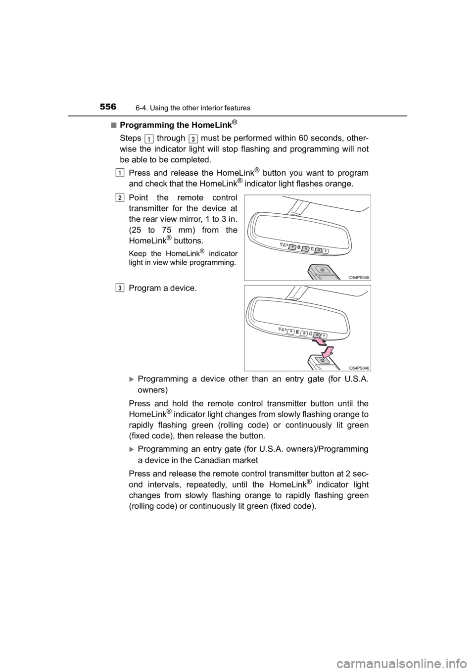 TOYOTA PRIUS PRIME 2020  Owners Manual (in English) 556
PRIUS PRIME_OM_OM47C77U_(U)
6-4. Using the other interior features
■Programming the HomeLink®
Steps   through   must be performed within 60 seconds, other-
wise  the  indicator  light  will  st