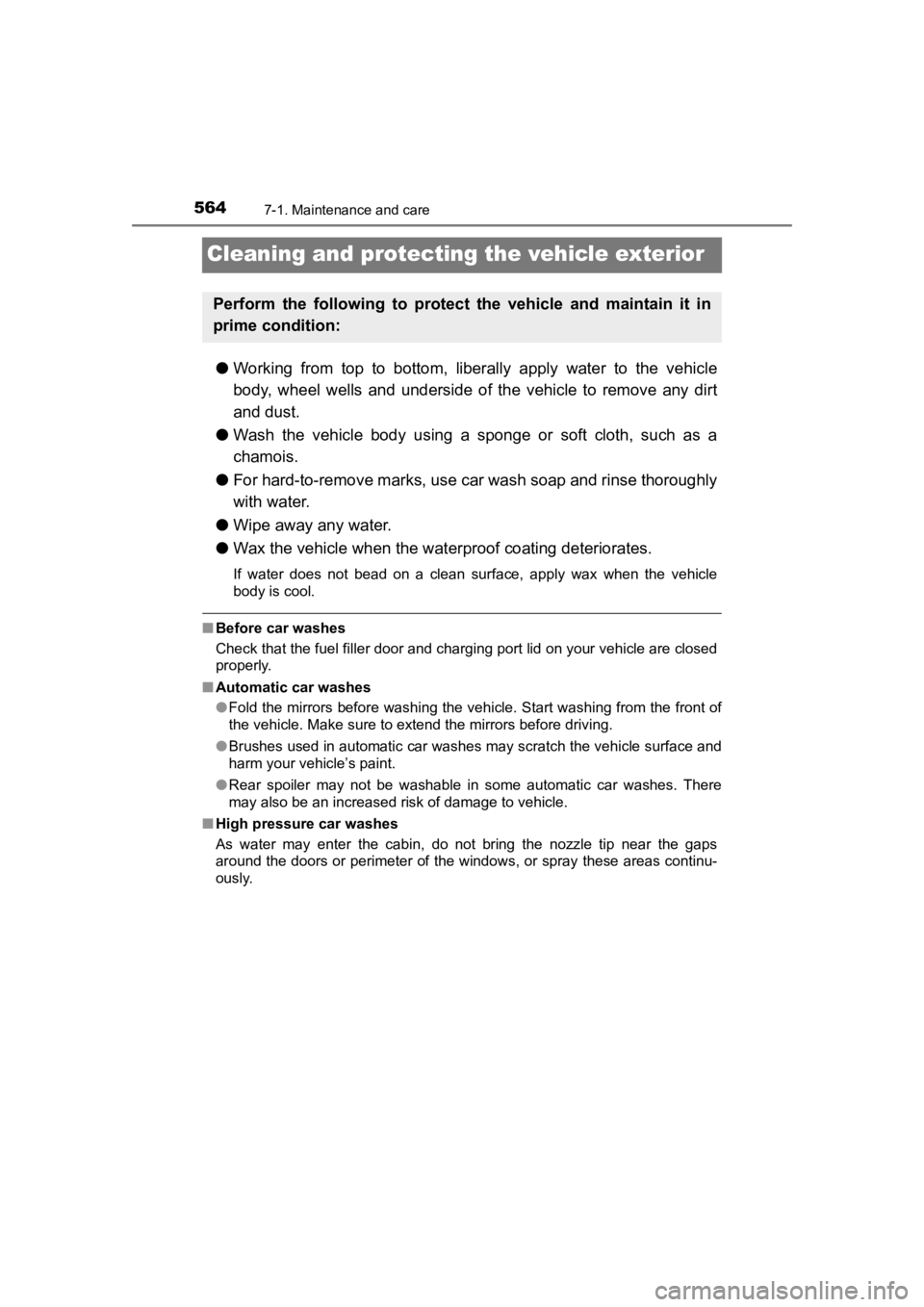 TOYOTA PRIUS PRIME 2020  Owners Manual (in English) 564
PRIUS PRIME_OM_OM47C77U_(U)
7-1. Maintenance and care
Cleaning and protecting the vehicle exterior
●Working  from  top  to  bottom,  liberally  apply  water  to  the  vehicl e
body,  wheel  well