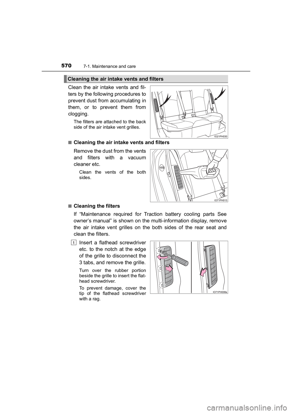 TOYOTA PRIUS PRIME 2020  Owners Manual (in English) 570
PRIUS PRIME_OM_OM47C77U_(U)
7-1. Maintenance and care
Clean  the  air  intake  vents  and  fil-
ters by the following procedures to
prevent dust from accumulating in
them,  or  to  prevent  them  