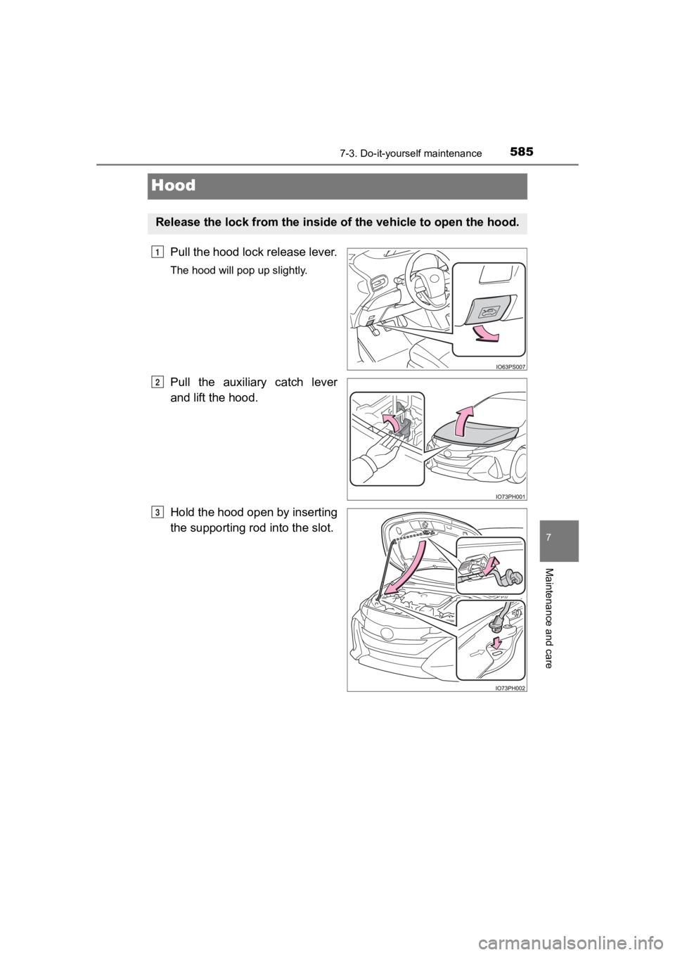 TOYOTA PRIUS PRIME 2020  Owners Manual (in English) 585
PRIUS PRIME_OM_OM47C77U_(U)
7-3. Do-it-yourself maintenance
7
Maintenance and care
Hood
Pull the hood lock release lever.
The hood will pop up slightly.
Pull  the  auxiliary  catch  lever
and lift
