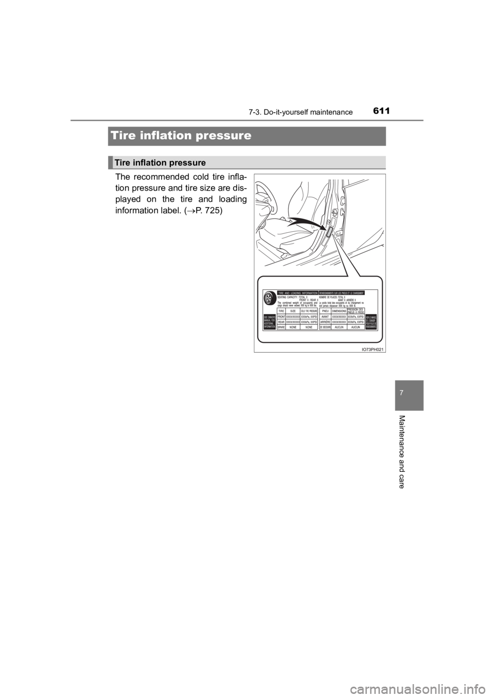 TOYOTA PRIUS PRIME 2020  Owners Manual (in English) 611
PRIUS PRIME_OM_OM47C77U_(U)
7-3. Do-it-yourself maintenance
7
Maintenance and care
Tire inflation pressure
The  recommended  cold  tire  infla-
tion pressure and tire size are dis-
played  on  the