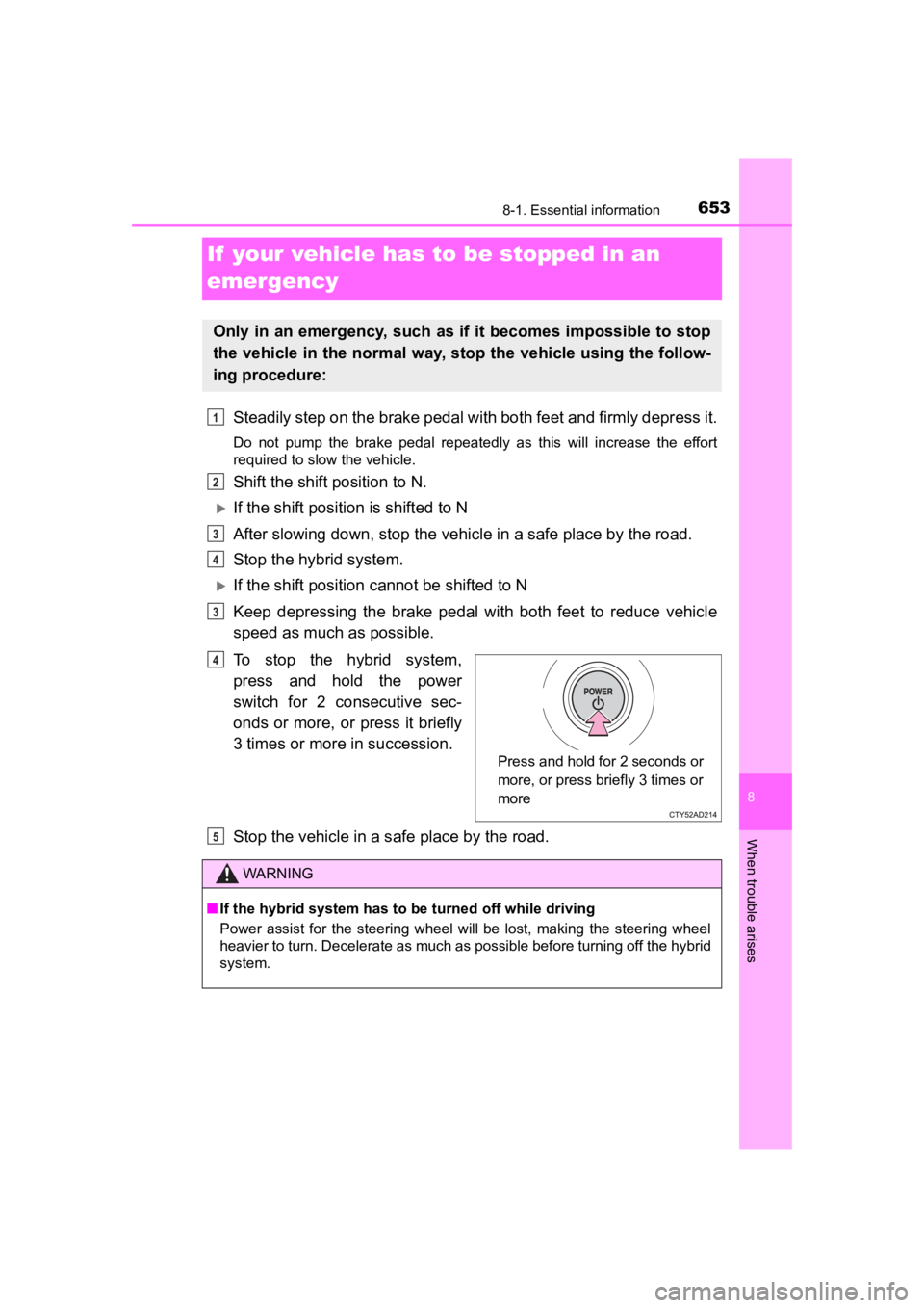 TOYOTA PRIUS PRIME 2020 Owners Manual (in English) 653
PRIUS PRIME_OM_OM47C77U_(U)
8
When trouble arises
8-1. Essential information
If your vehicle has to be stopped in an
emergency
Steadily step on the brake pedal with both feet and firmly depress TOYOTA PRIUS PRIME 2020 Owners Manual (in English) 653
PRIUS PRIME_OM_OM47C77U_(U)
8
When trouble arises
8-1. Essential information
If your vehicle has to be stopped in an
emergency
Steadily step on the brake pedal with both feet and firmly depress