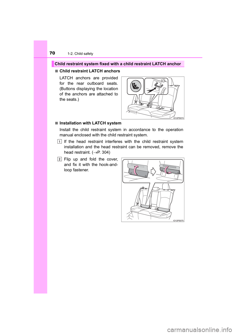 TOYOTA PRIUS PRIME 2020  Owners Manual (in English) 701-2. Child safety
PRIUS PRIME_OM_OM47C77U_(U)■
Child restraint LATCH anchors
LATCH  anchors  are  provided
for  the  rear  outboard  seats.
(Buttons  displaying  the  location
of  the  anchors  ar