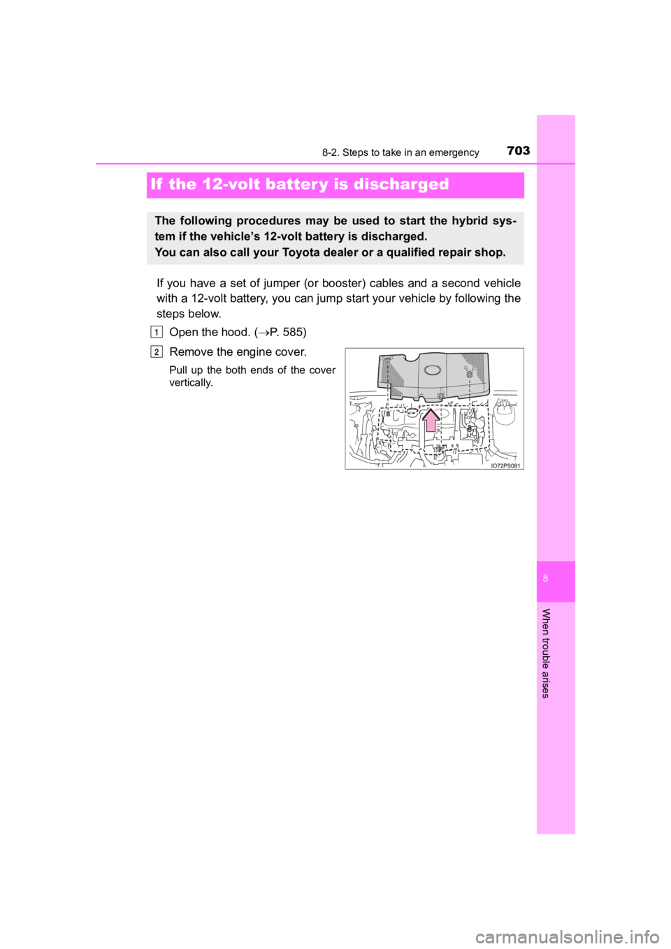 TOYOTA PRIUS PRIME 2020  Owners Manual (in English) 703
PRIUS PRIME_OM_OM47C77U_(U)
8
When trouble arises
8-2. Steps to take in an emergency
If  the 12-volt batter y is discharged
If  you  have  a  set  of  jumper  (or  booster)  cables  and  a  second