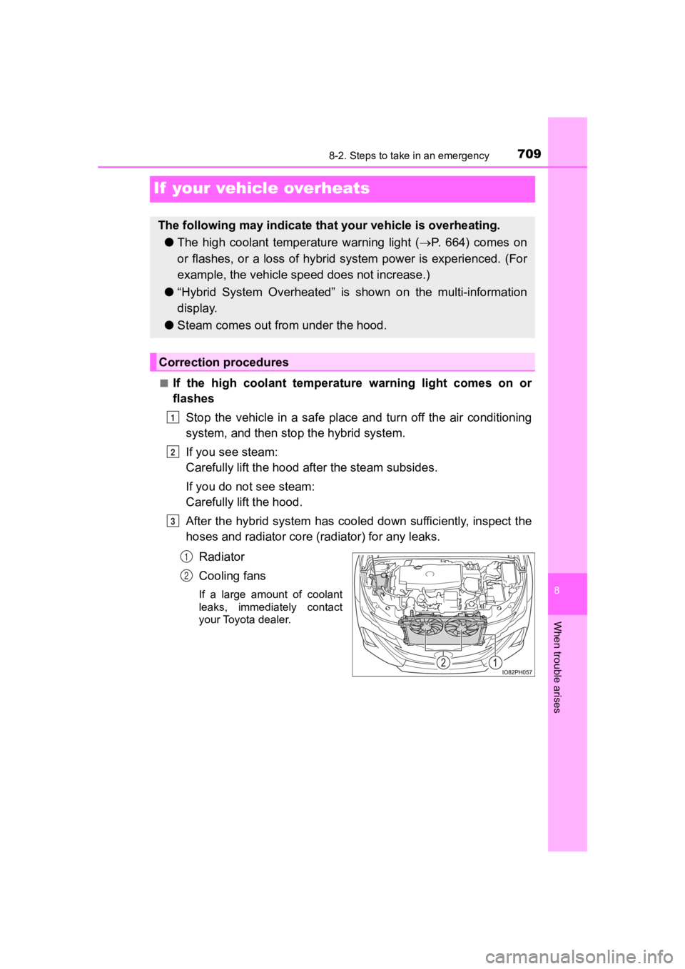 TOYOTA PRIUS PRIME 2020  Owners Manual (in English) 709
PRIUS PRIME_OM_OM47C77U_(U)
8
When trouble arises
8-2. Steps to take in an emergency
If  your vehicle overheats
■If  the  high  coolant  temperature  warning  light  comes  on  or
flashesStop  t