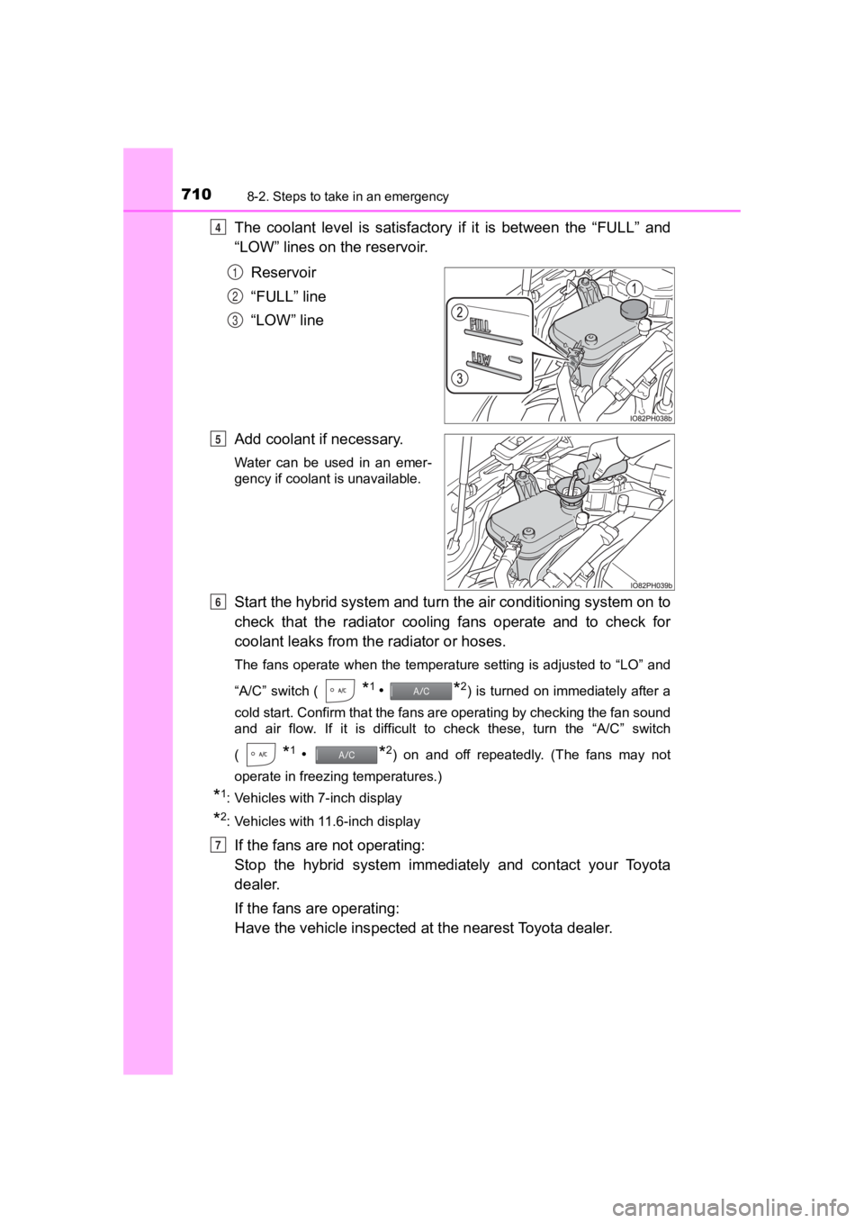 TOYOTA PRIUS PRIME 2020  Owners Manual (in English) 7108-2. Steps to take in an emergency
PRIUS PRIME_OM_OM47C77U_(U)
The  coolant  level  is  satisfactory  if  it  is  between  the  “FULL”  and
“LOW” lines on the reservoir.
Reservoir
“FULL